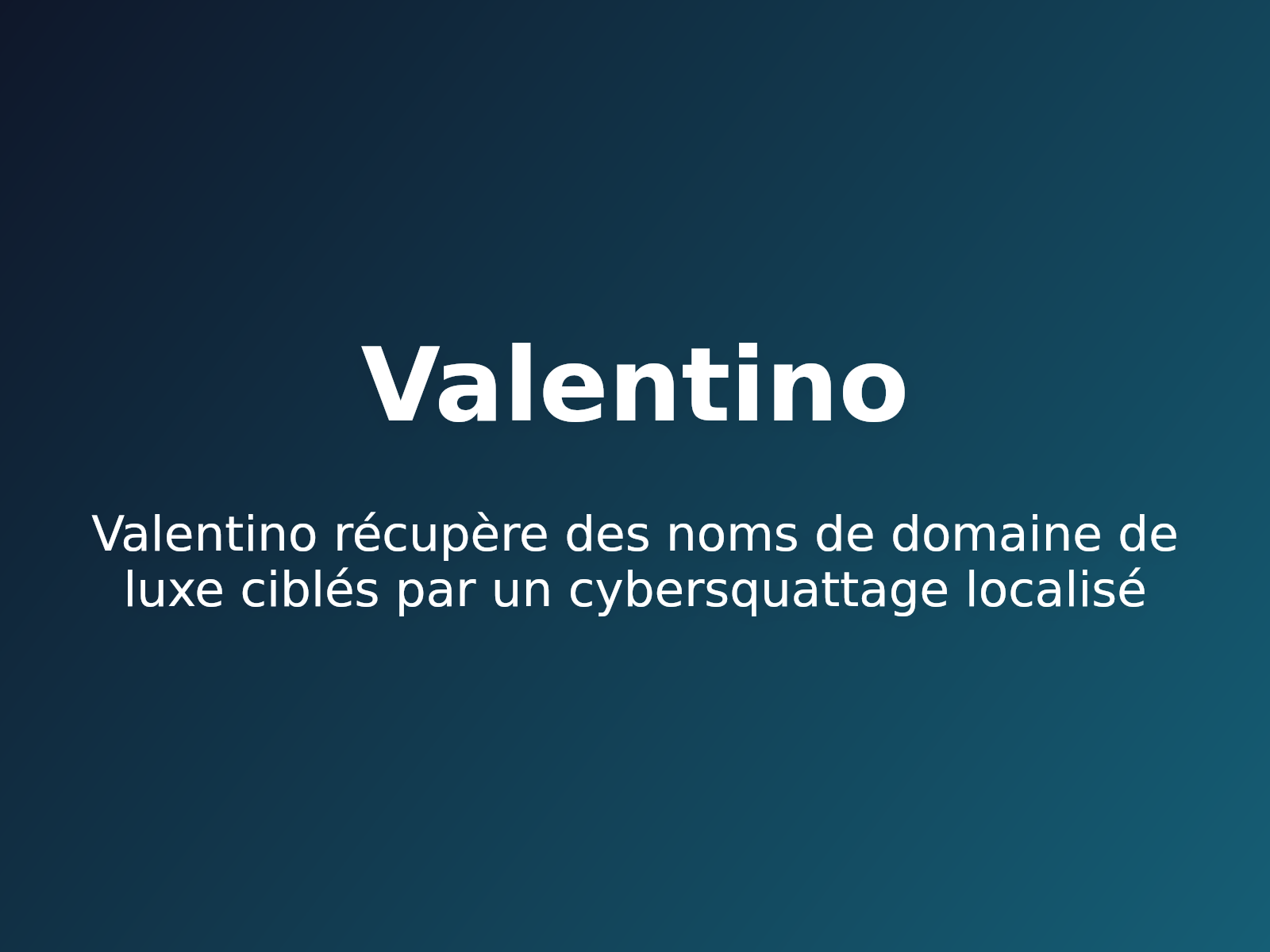Valentino récupère des noms de domaine de luxe ciblés par un cybersquattage localisé