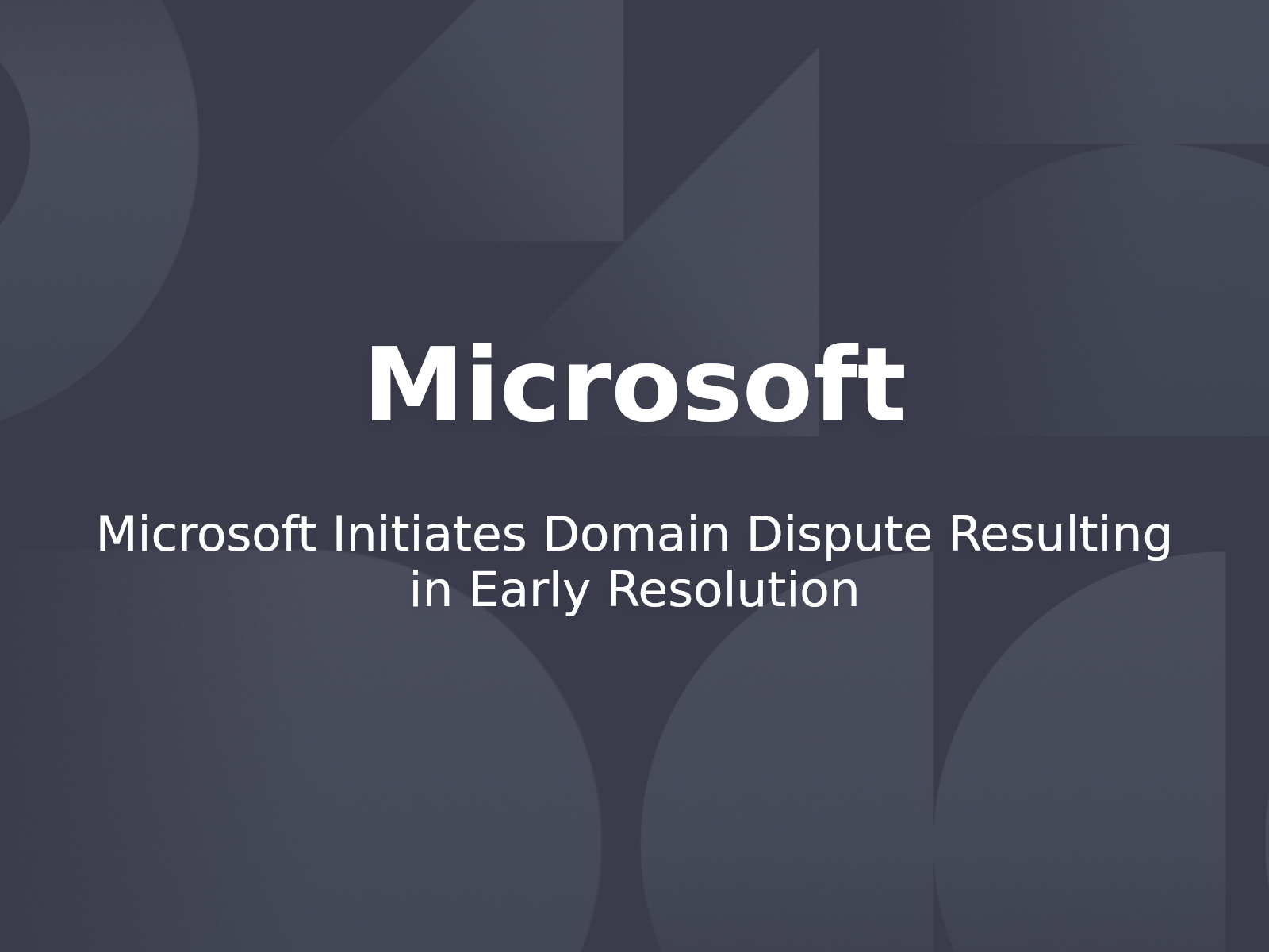 Microsoft Initiates Domain Dispute Resulting in Early Resolution