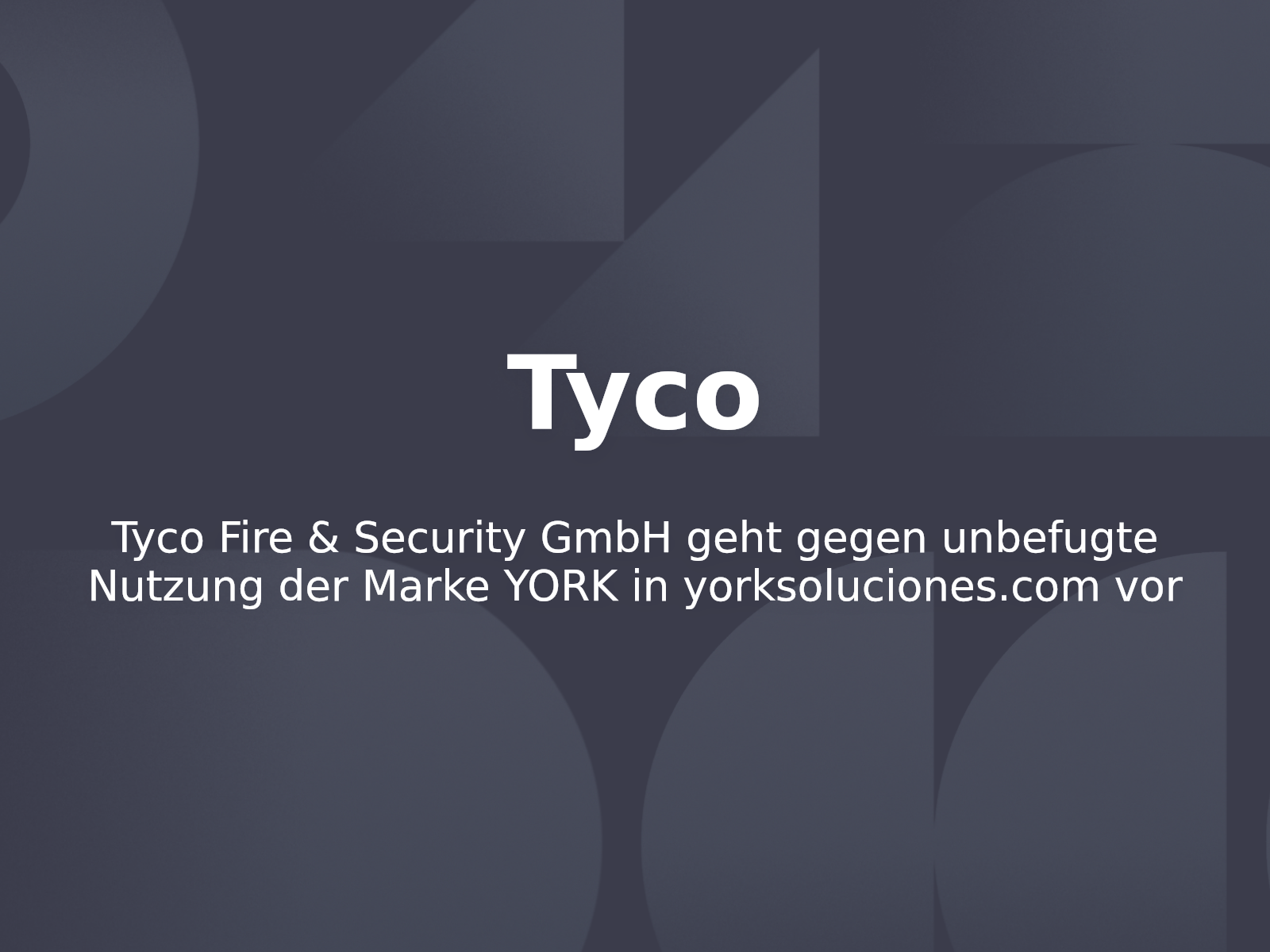 Tyco Fire & Security GmbH geht gegen unbefugte Nutzung der Marke YORK in yorksoluciones.com vor