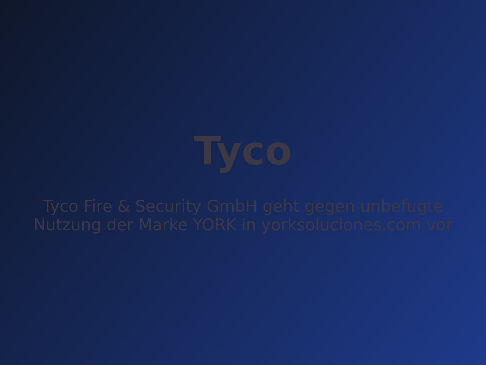 Tyco Fire & Security GmbH geht gegen unbefugte Nutzung der Marke YORK in yorksoluciones.com vor