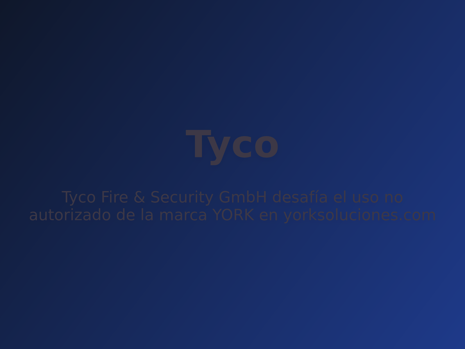 Tyco Fire & Security GmbH desafía el uso no autorizado de la marca YORK en yorksoluciones.com