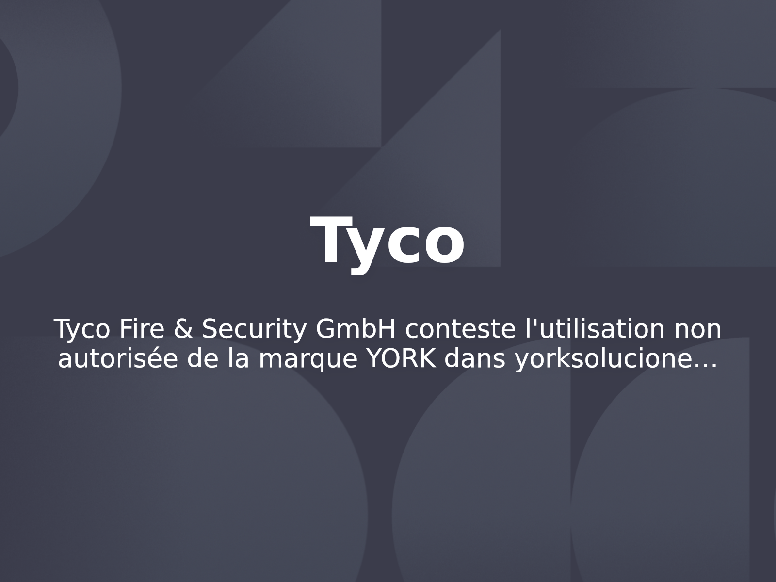 Tyco Fire & Security GmbH conteste l’utilisation non autorisée de la marque YORK dans yorksoluciones.com