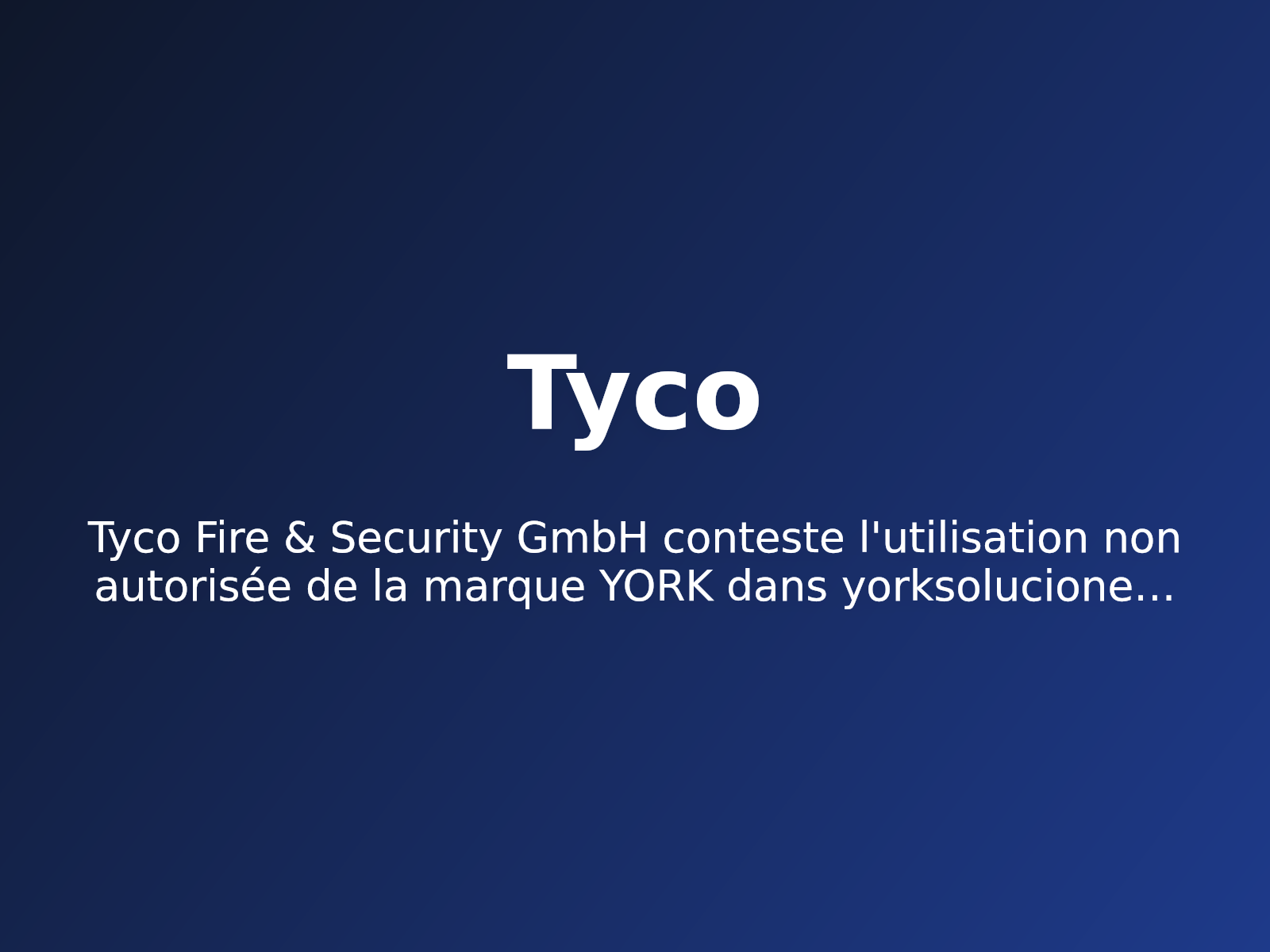 Tyco Fire & Security GmbH conteste l’utilisation non autorisée de la marque YORK dans yorksoluciones.com