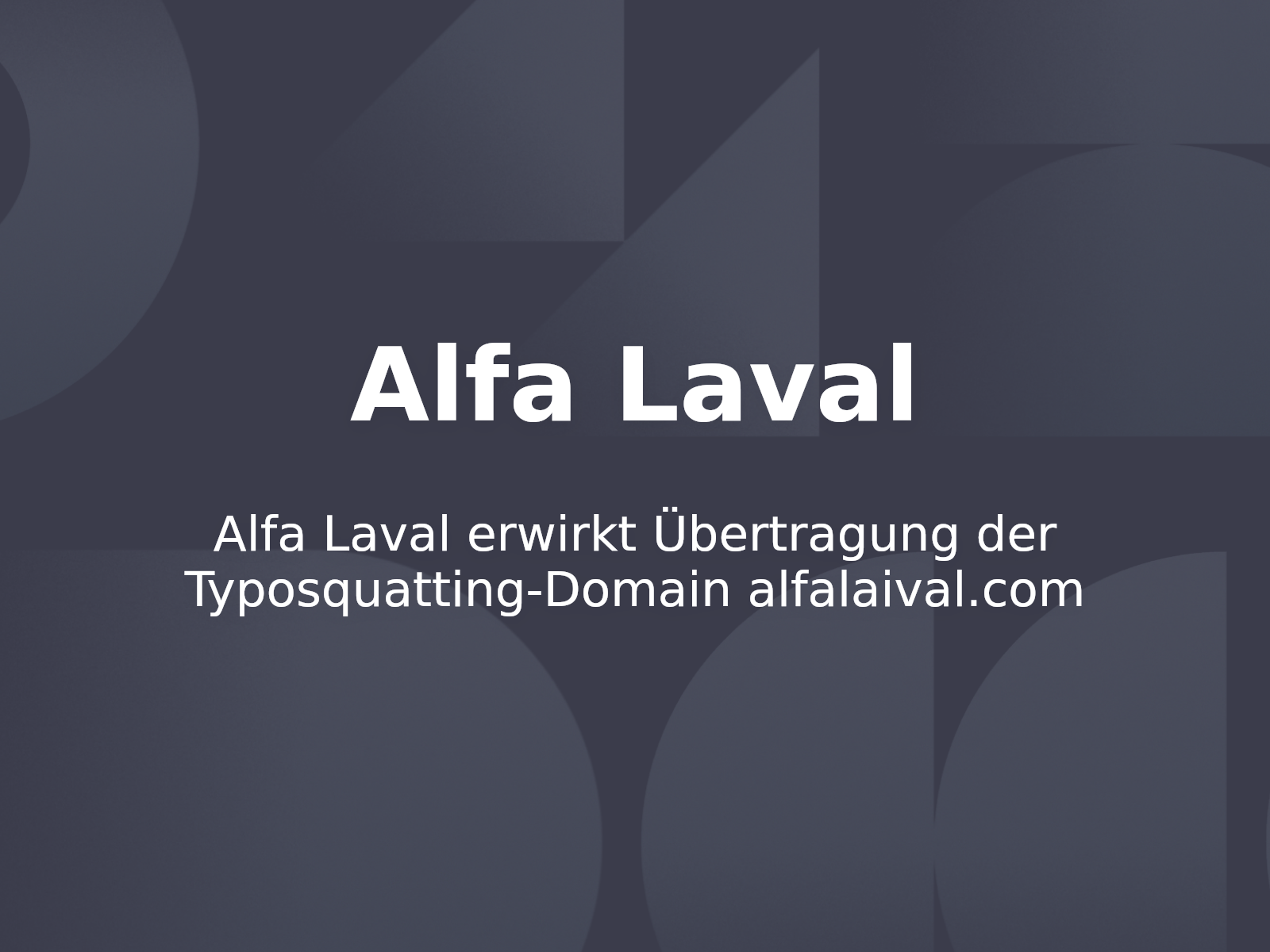Alfa Laval erwirkt Übertragung der Typosquatting-Domain alfalaival.com