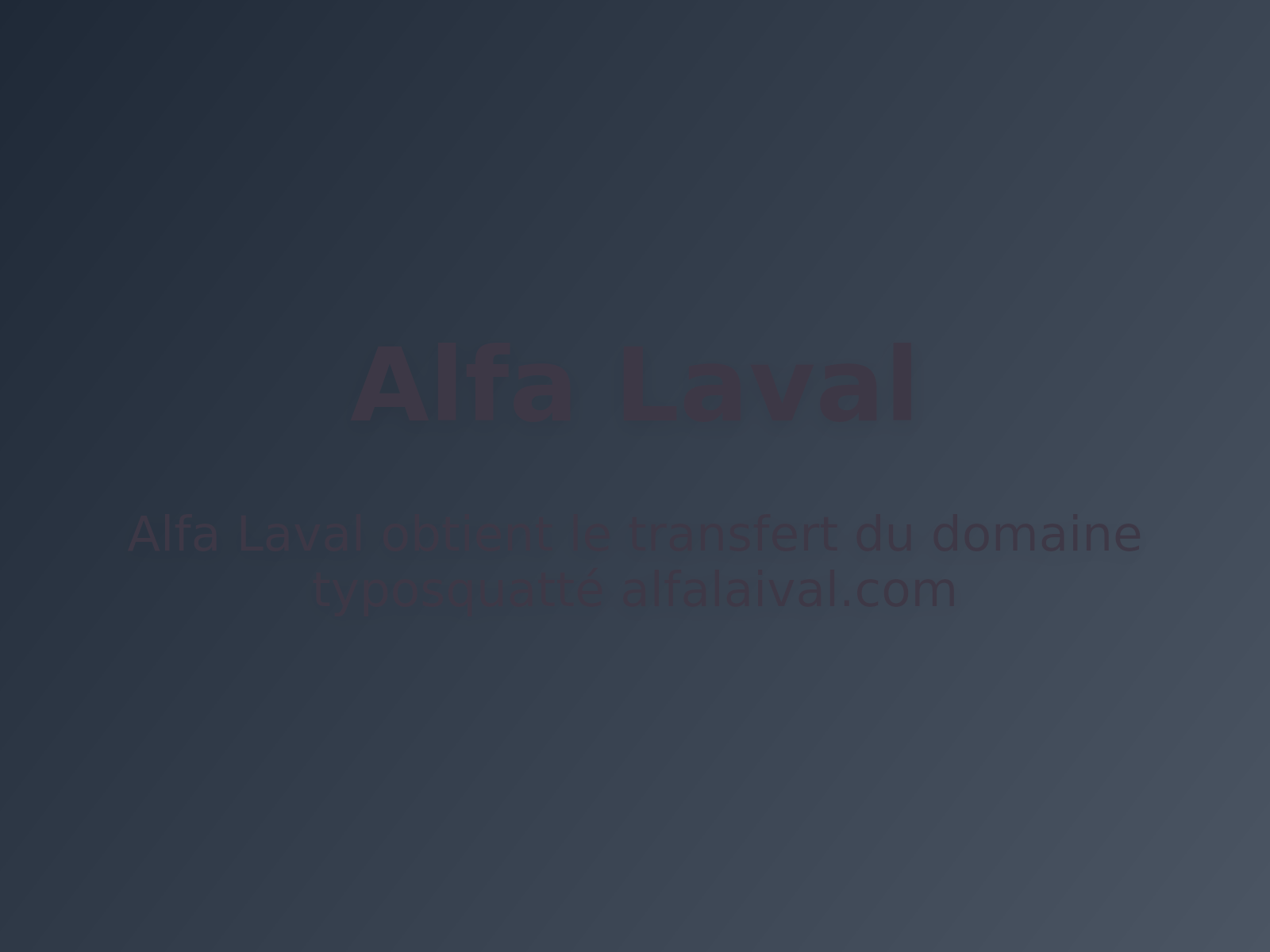 Alfa Laval obtient le transfert du domaine typosquatté alfalaival.com