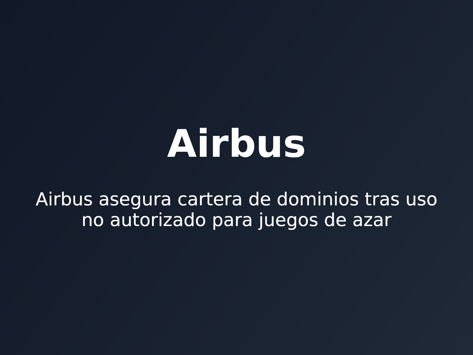 Airbus asegura cartera de dominios tras uso no autorizado para juegos de azar