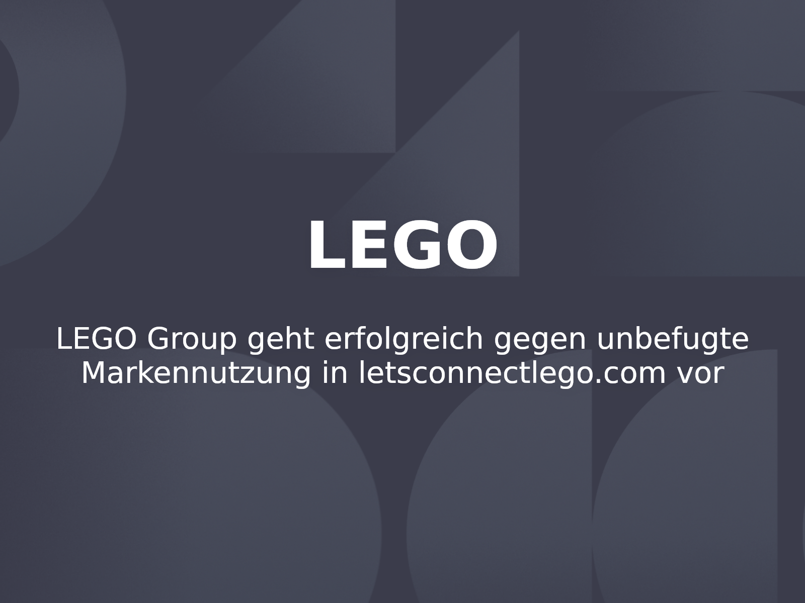LEGO Group geht erfolgreich gegen unbefugte Markennutzung in letsconnectlego.com vor
