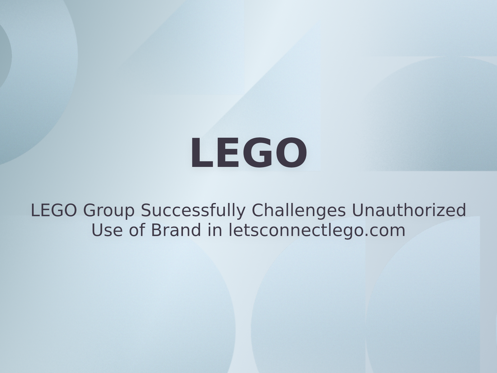 LEGO Group Successfully Challenges Unauthorized Use of Brand in letsconnectlego.com