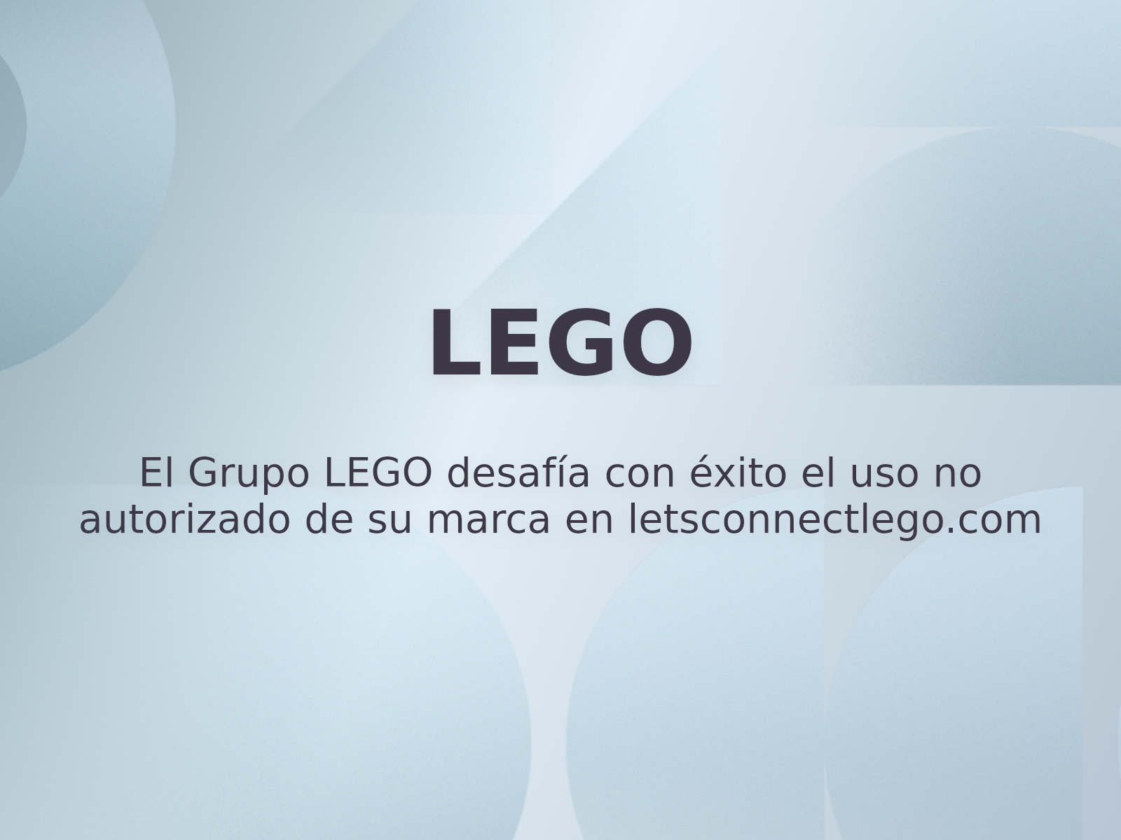 El Grupo LEGO desafía con éxito el uso no autorizado de su marca en letsconnectlego.com