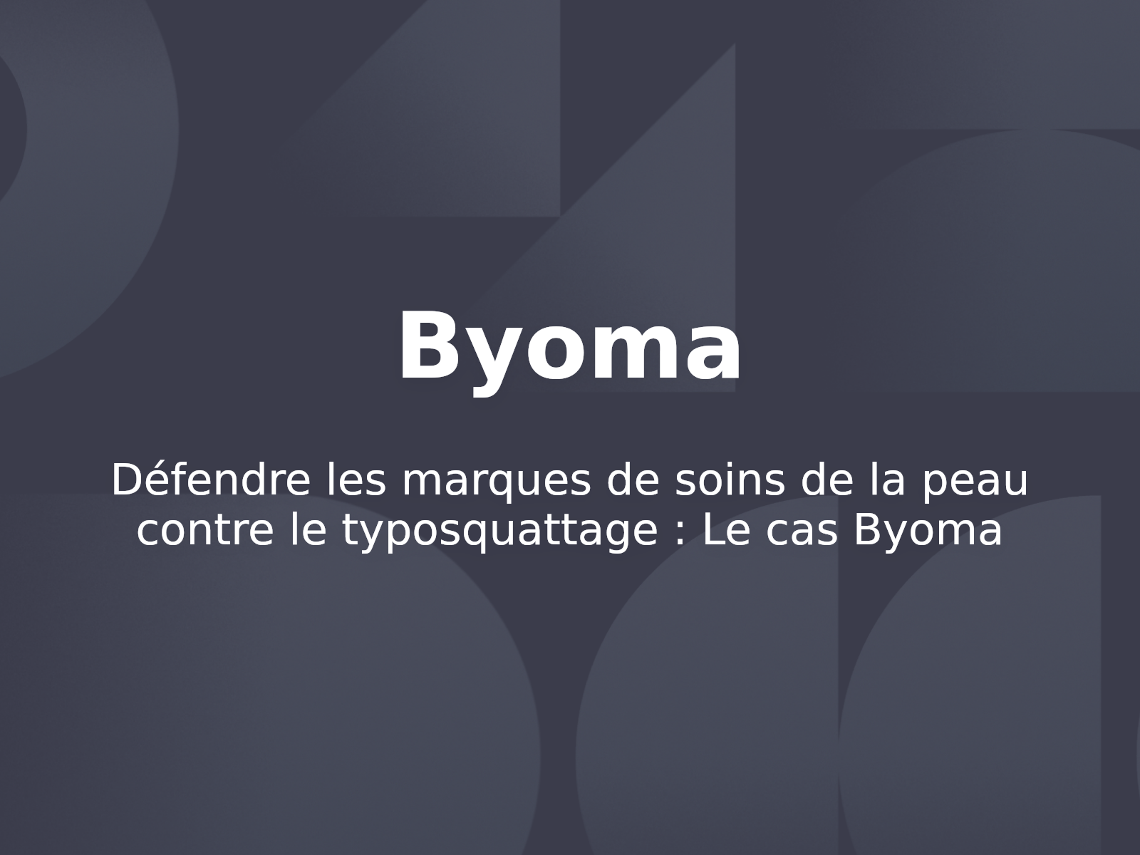 Défendre les marques de soins de la peau contre le typosquattage : Le cas Byoma