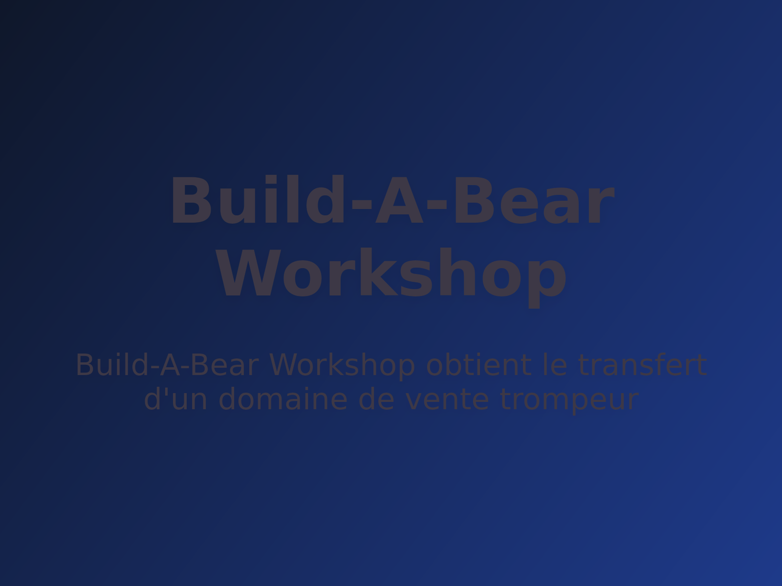 Build-A-Bear Workshop obtient le transfert d’un domaine de vente trompeur