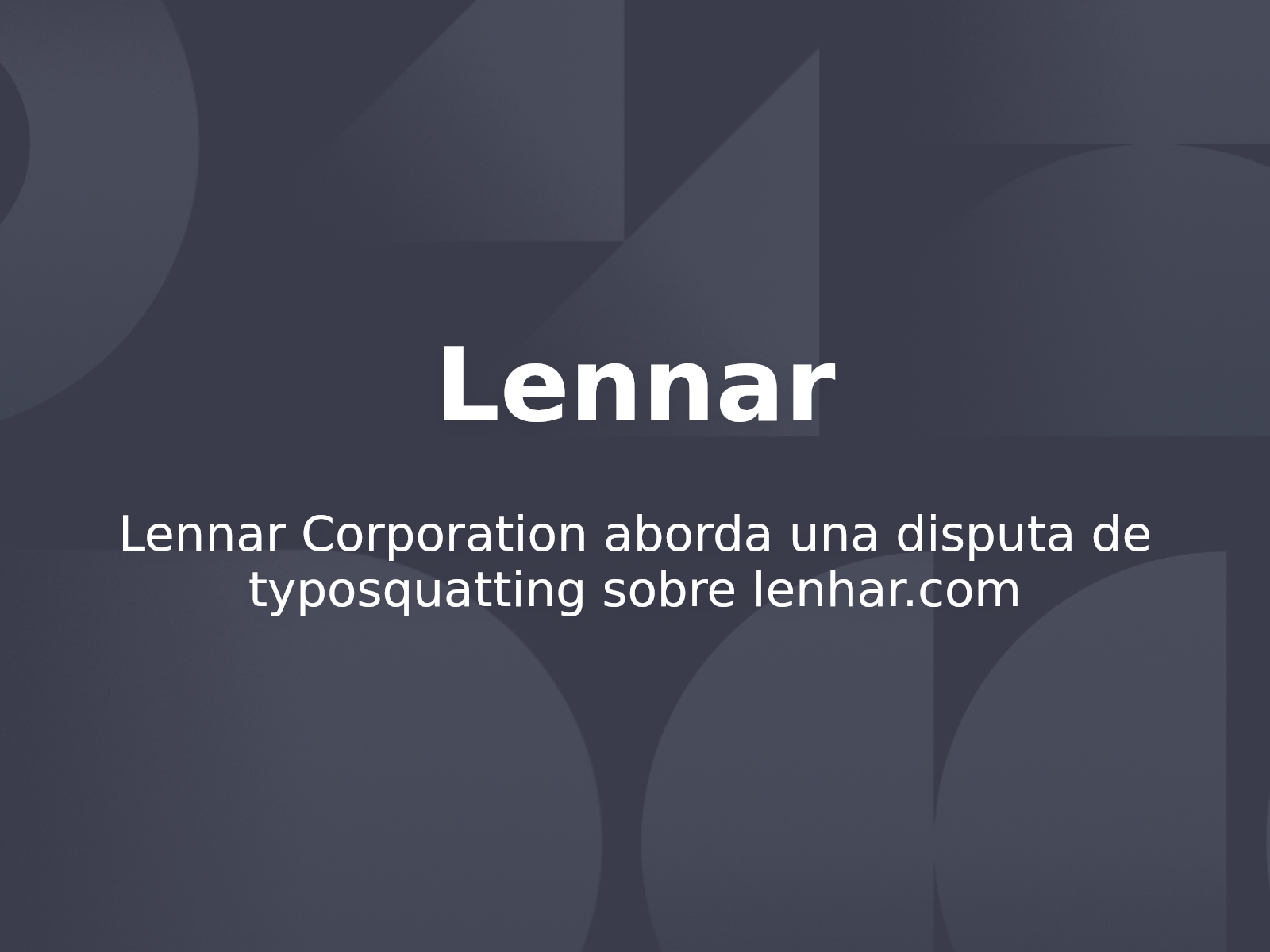 Lennar Corporation aborda una disputa de typosquatting sobre lenhar.com
