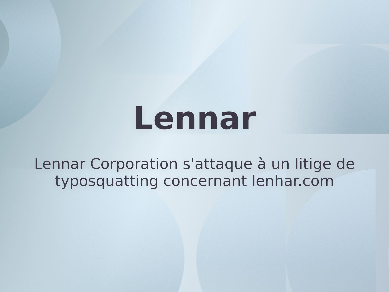 Lennar Corporation s’attaque à un litige de typosquatting concernant lenhar.com