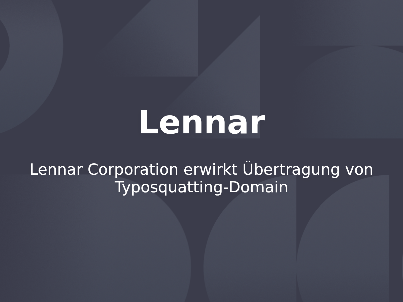 Lennar Corporation erwirkt Übertragung von Typosquatting-Domain