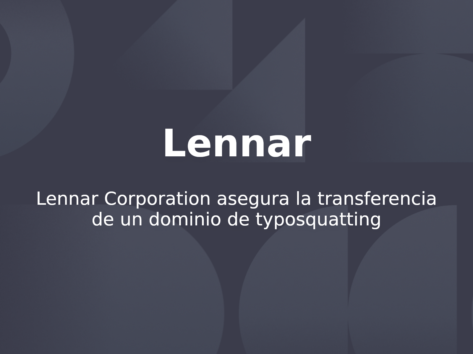 Lennar Corporation asegura la transferencia de un dominio de typosquatting