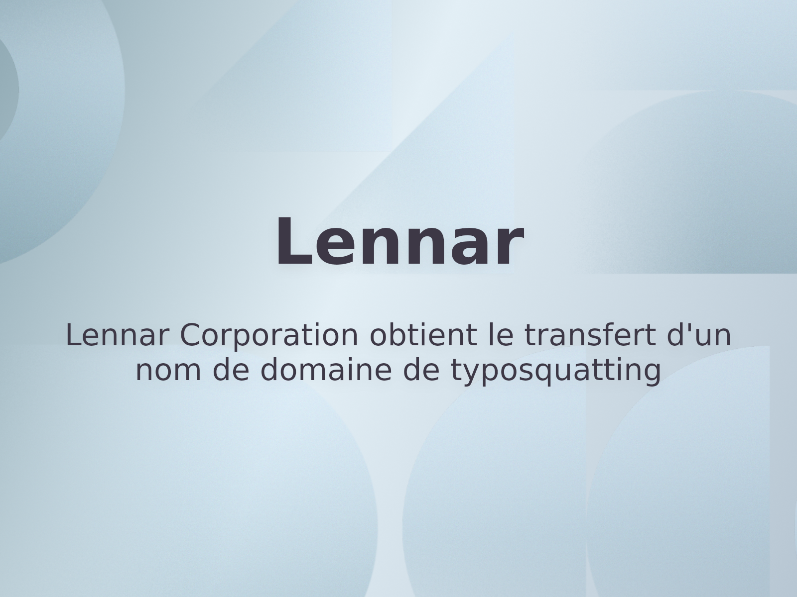 Lennar Corporation obtient le transfert d’un nom de domaine de typosquatting
