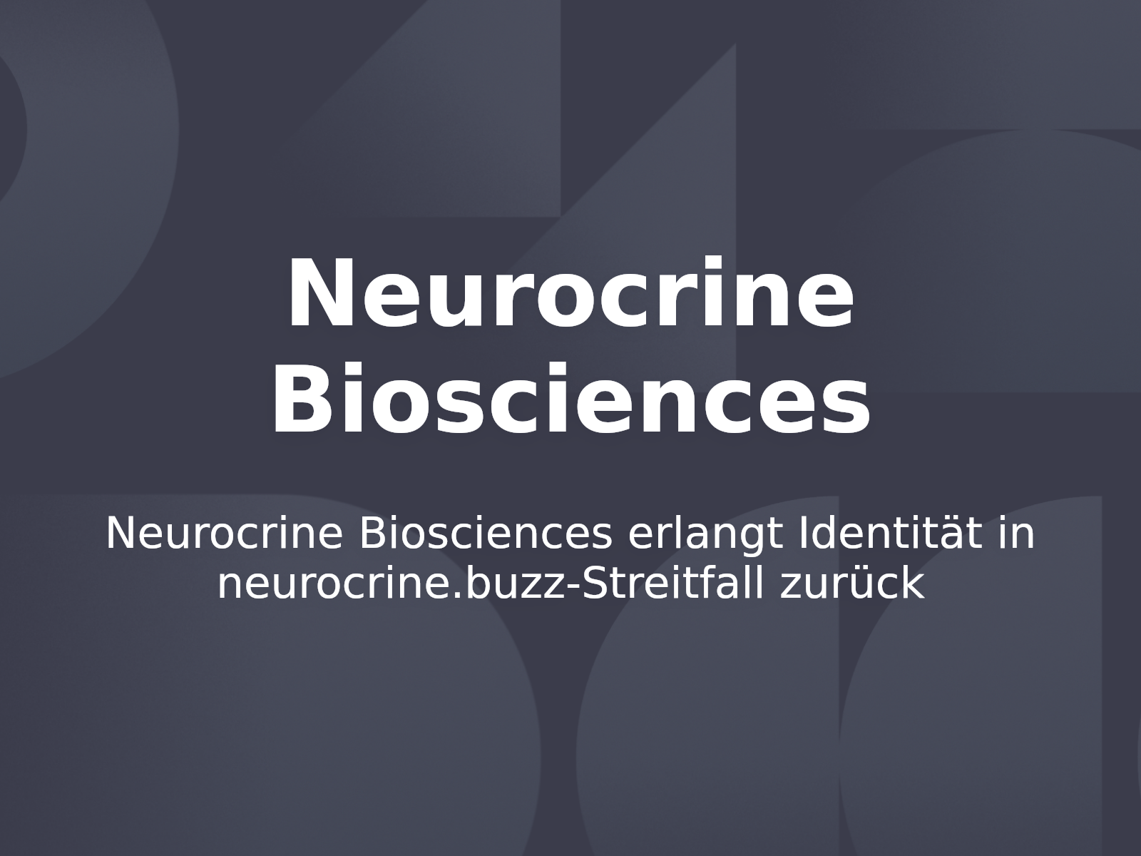 Neurocrine Biosciences erlangt Identität in neurocrine.buzz-Streitfall zurück