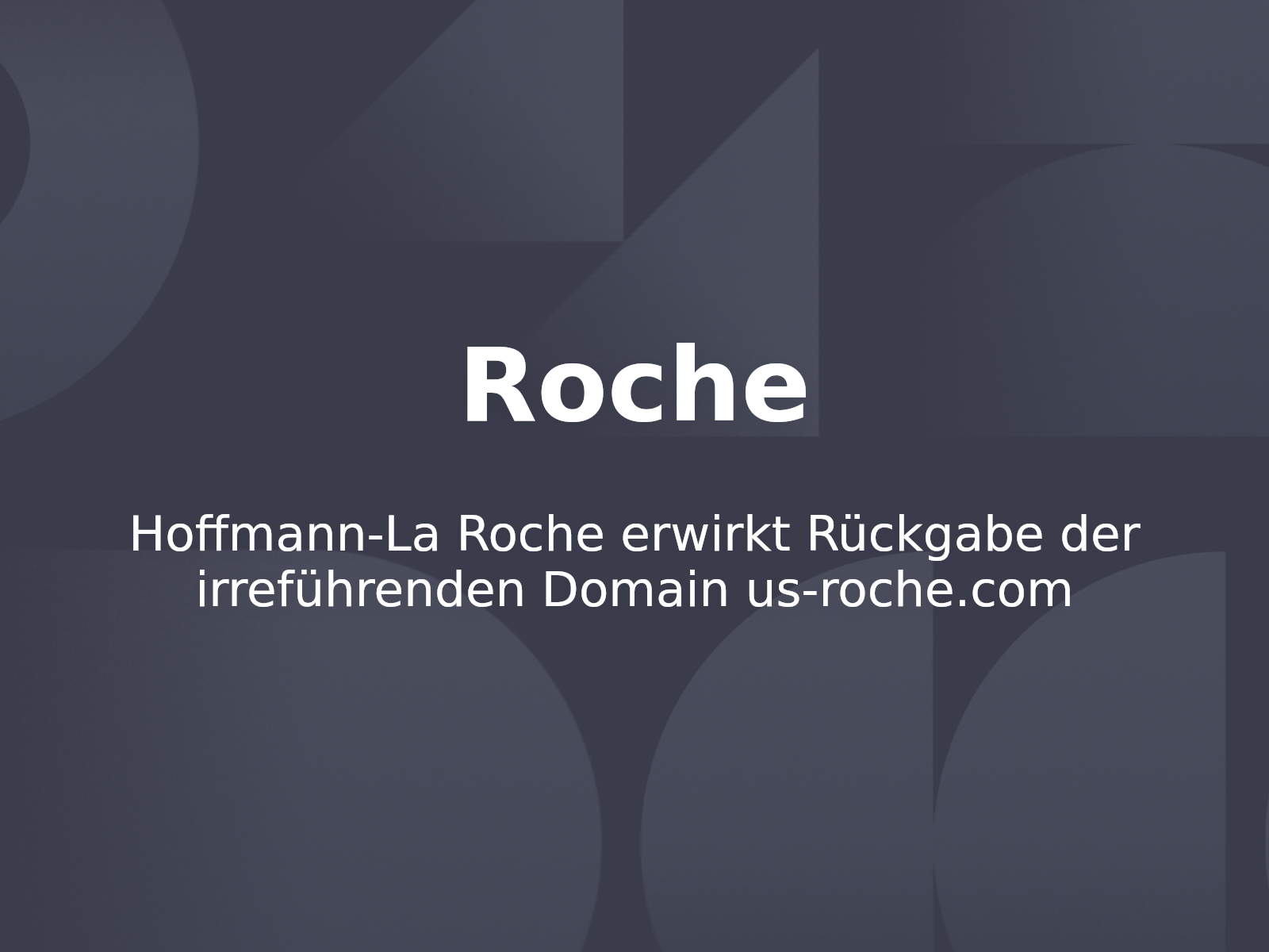 Hoffmann-La Roche erwirkt Rückgabe der irreführenden Domain us-roche.com