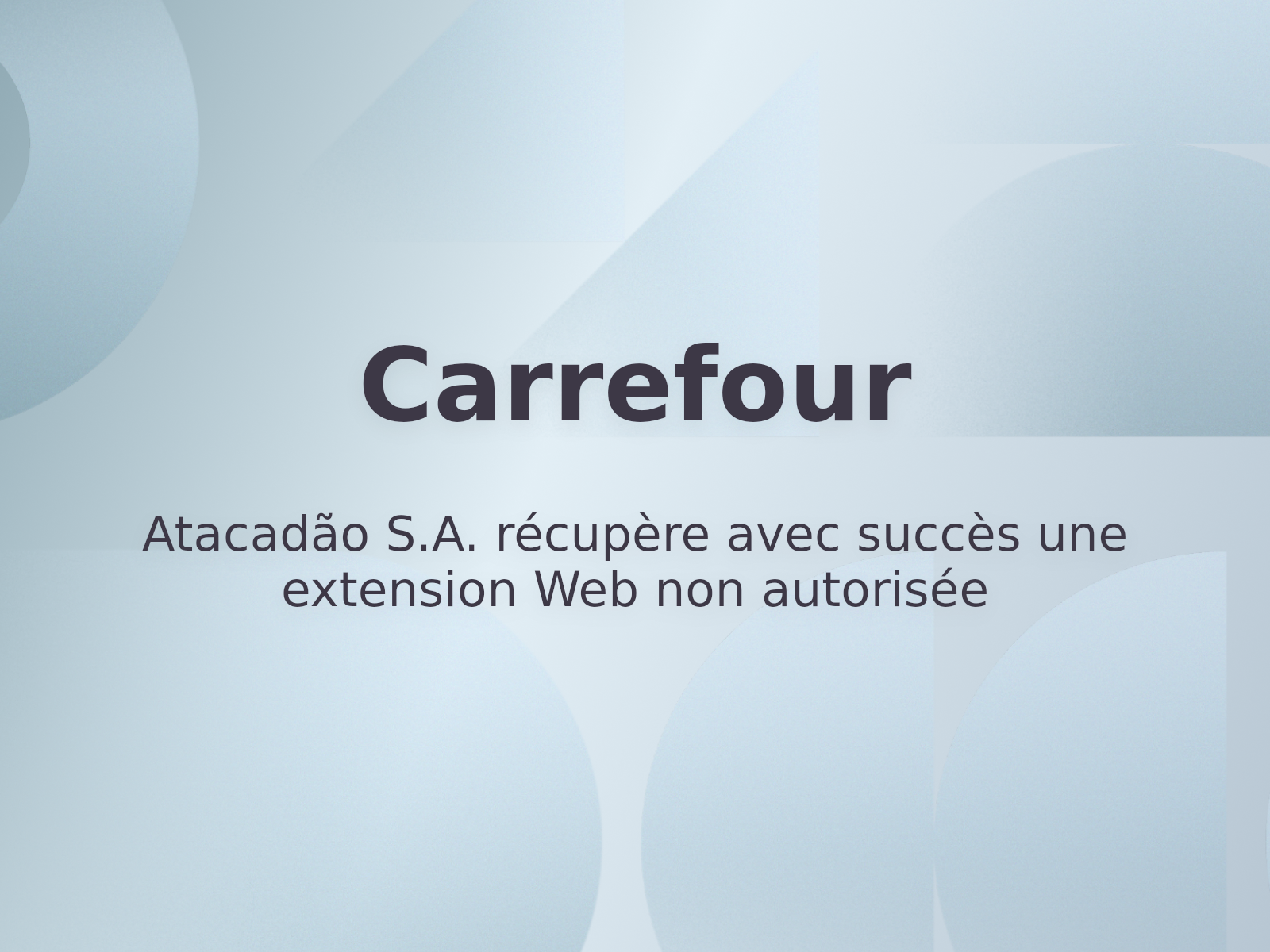 Atacadão S.A. récupère avec succès une extension Web non autorisée