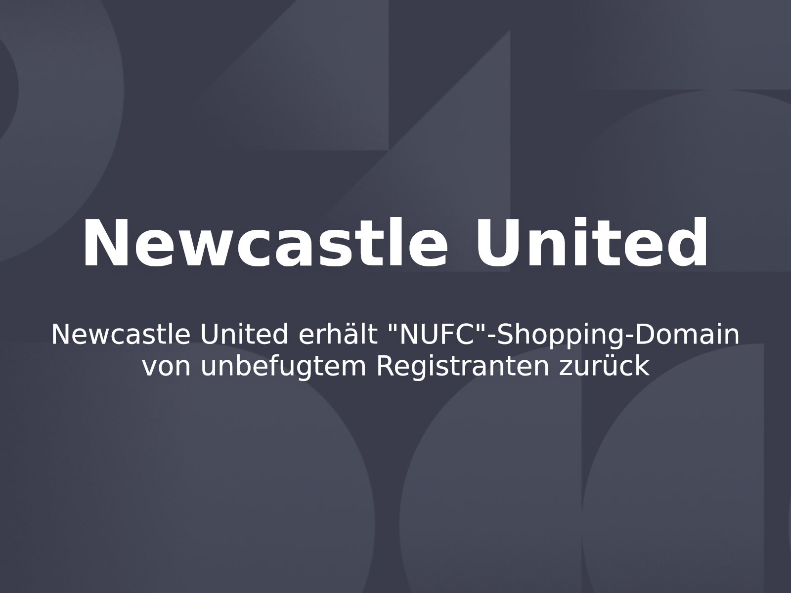 Newcastle United erhält „NUFC“-Shopping-Domain von unbefugtem Registranten zurück