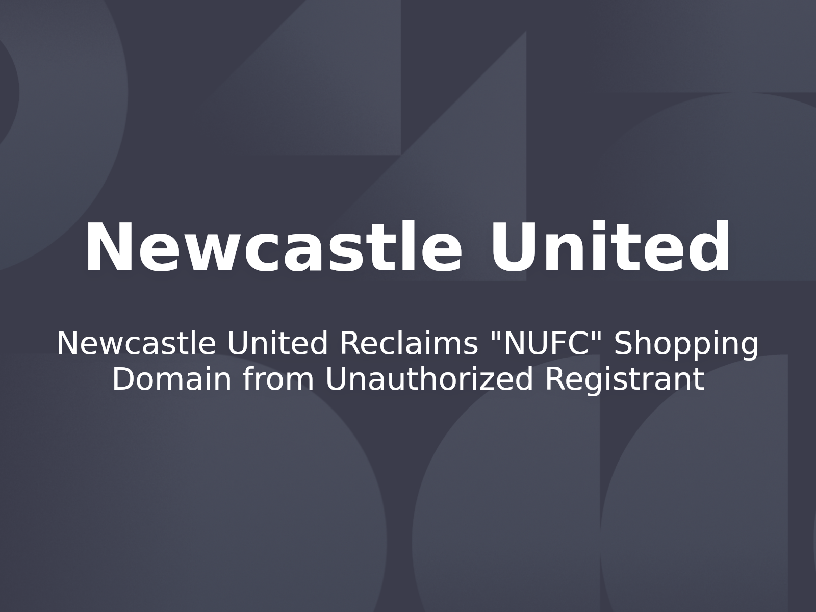Newcastle United Reclaims “NUFC” Shopping Domain from Unauthorized Registrant