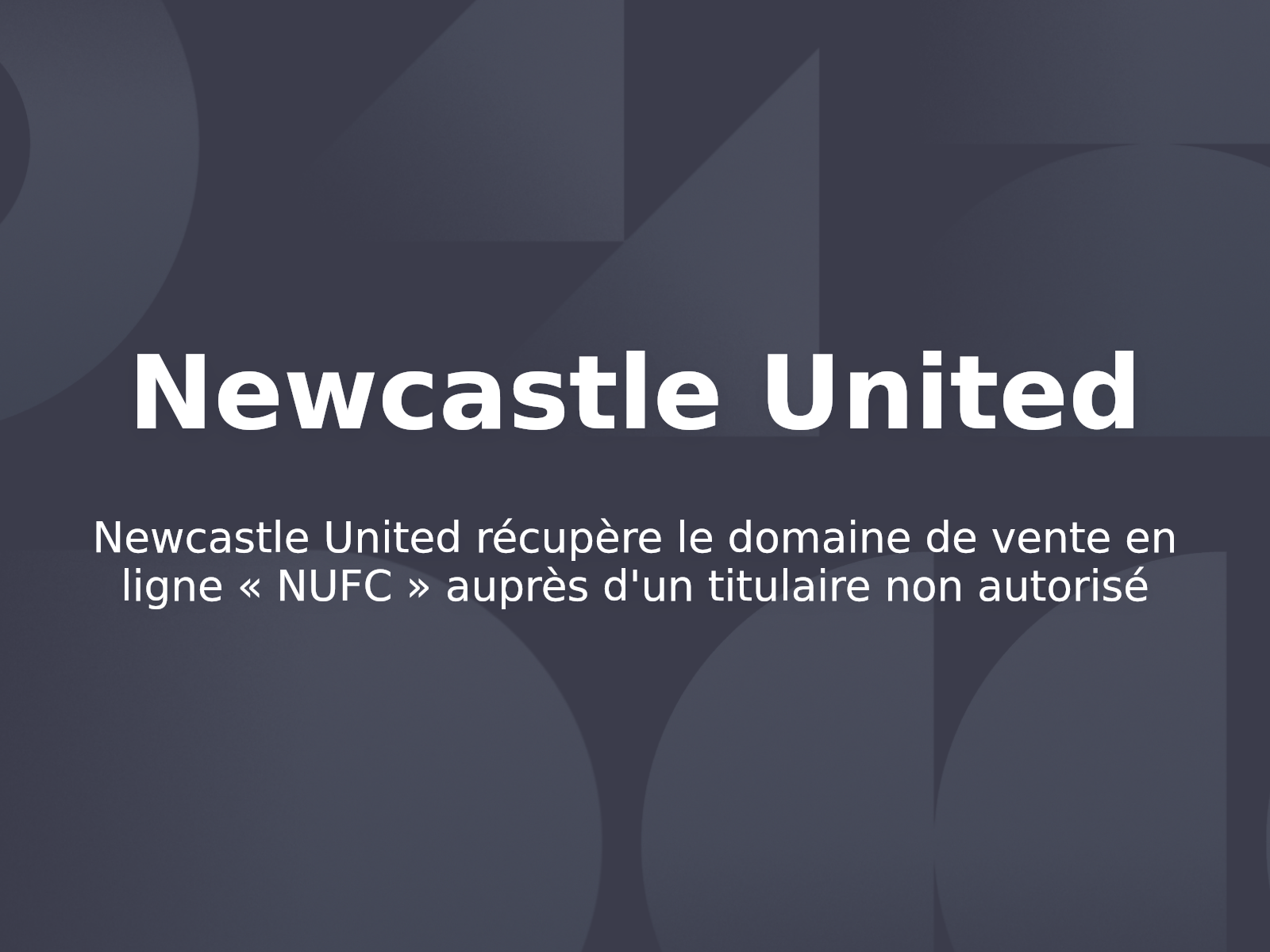Newcastle United récupère le domaine de vente en ligne « NUFC » auprès d’un titulaire non autorisé