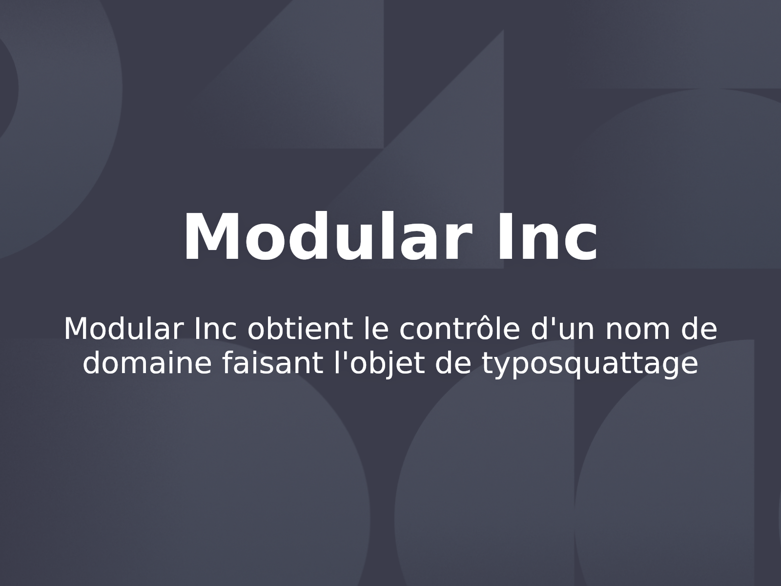 Modular Inc obtient le contrôle d’un nom de domaine faisant l’objet de typosquattage