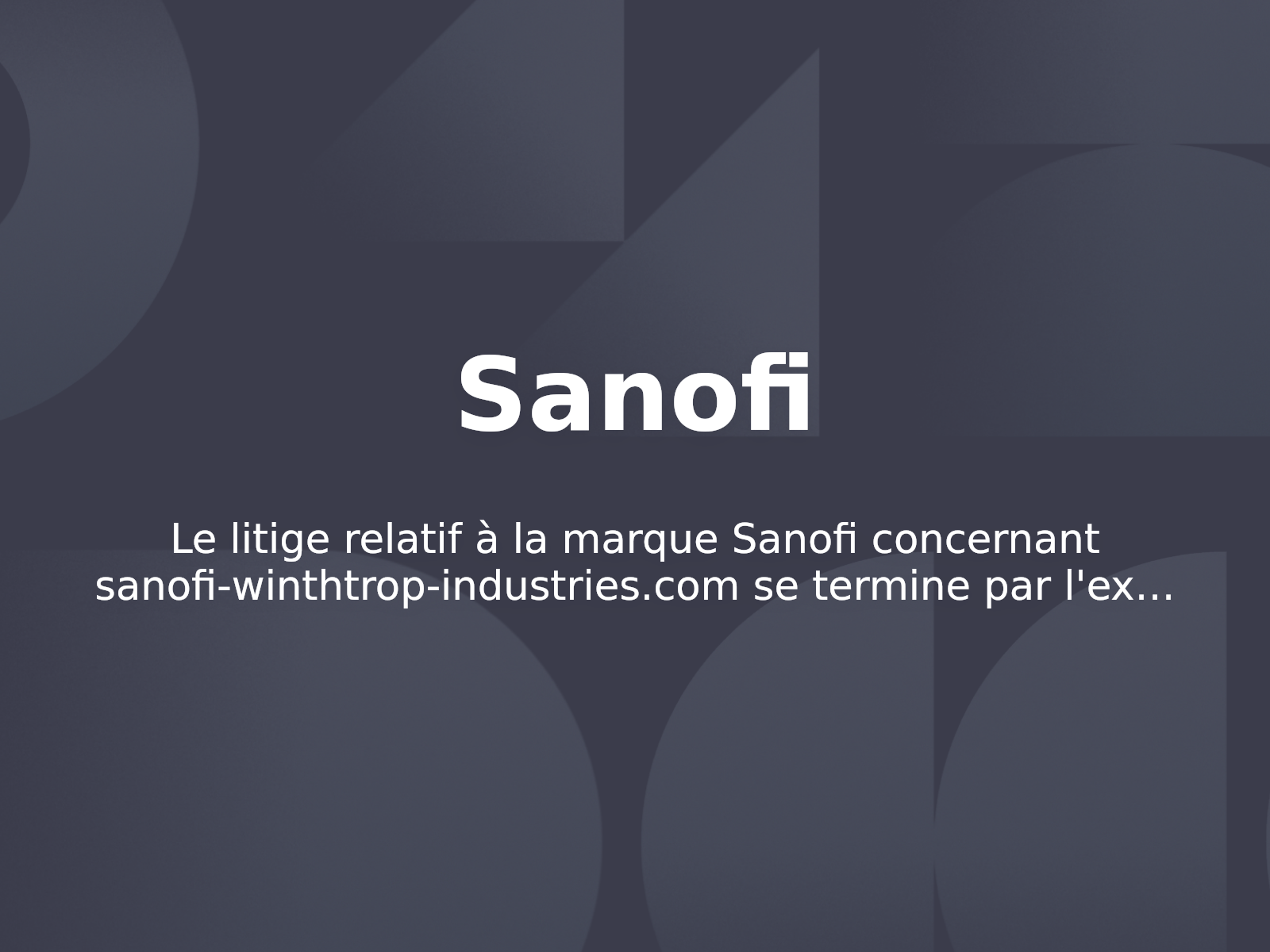 Le litige relatif à la marque Sanofi concernant sanofi-winthtrop-industries.com se termine par l’extinction de la procédure