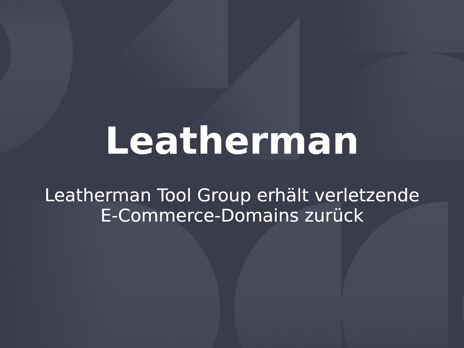 Leatherman Tool Group erhält verletzende E-Commerce-Domains zurück