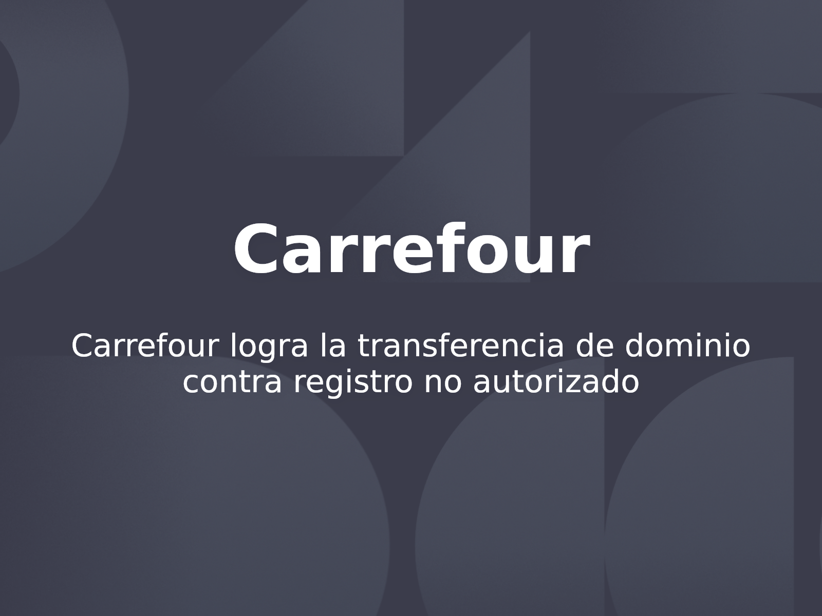 Carrefour logra la transferencia de dominio contra registro no autorizado