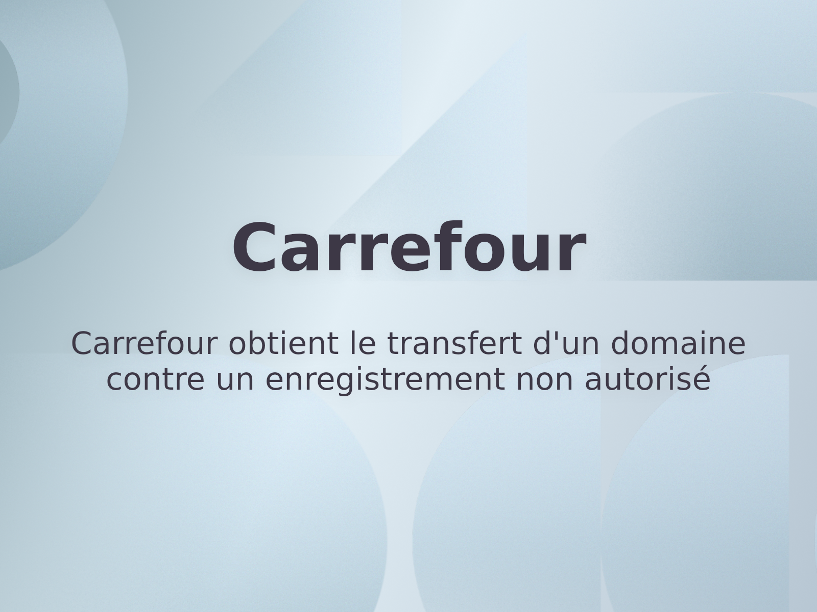 Carrefour obtient le transfert d’un domaine contre un enregistrement non autorisé