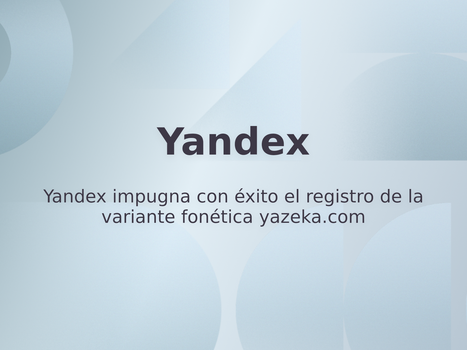 Yandex impugna con éxito el registro de la variante fonética yazeka.com