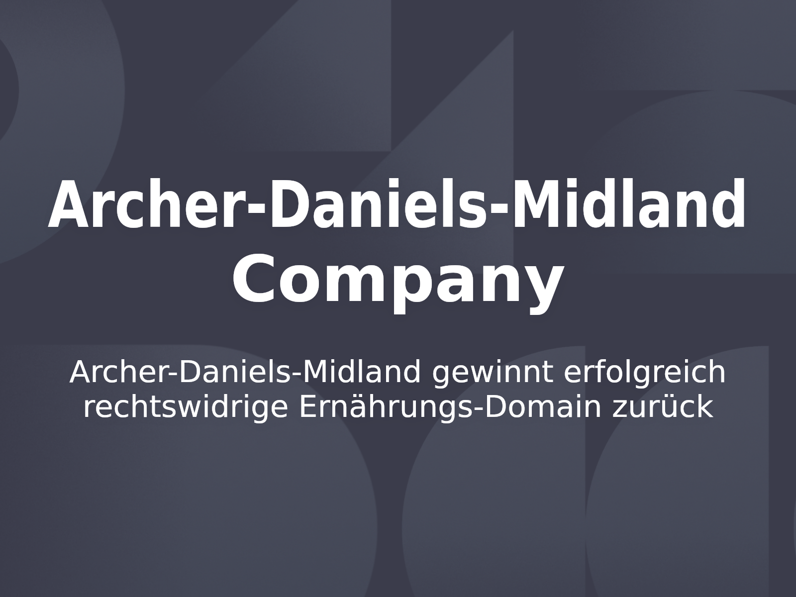 Archer-Daniels-Midland gewinnt erfolgreich rechtswidrige Ernährungs-Domain zurück