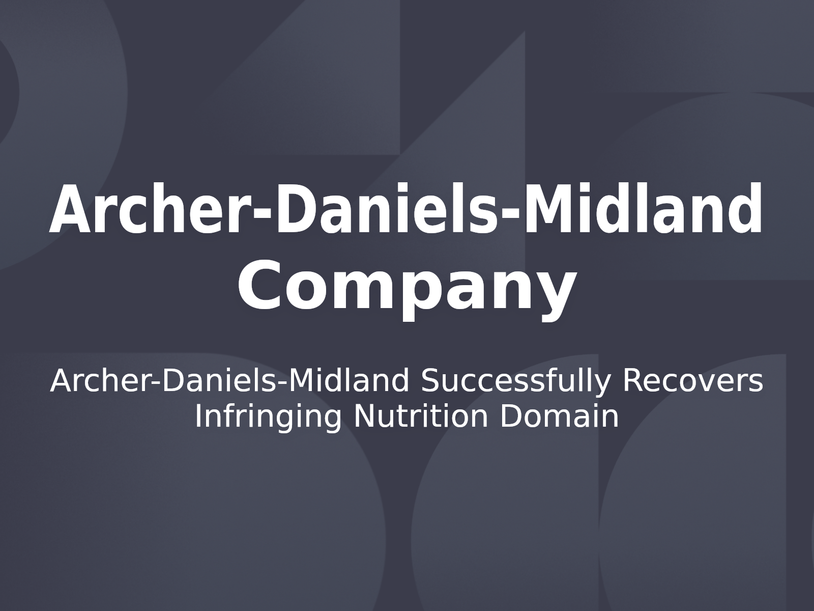 Archer-Daniels-Midland Successfully Recovers Infringing Nutrition Domain