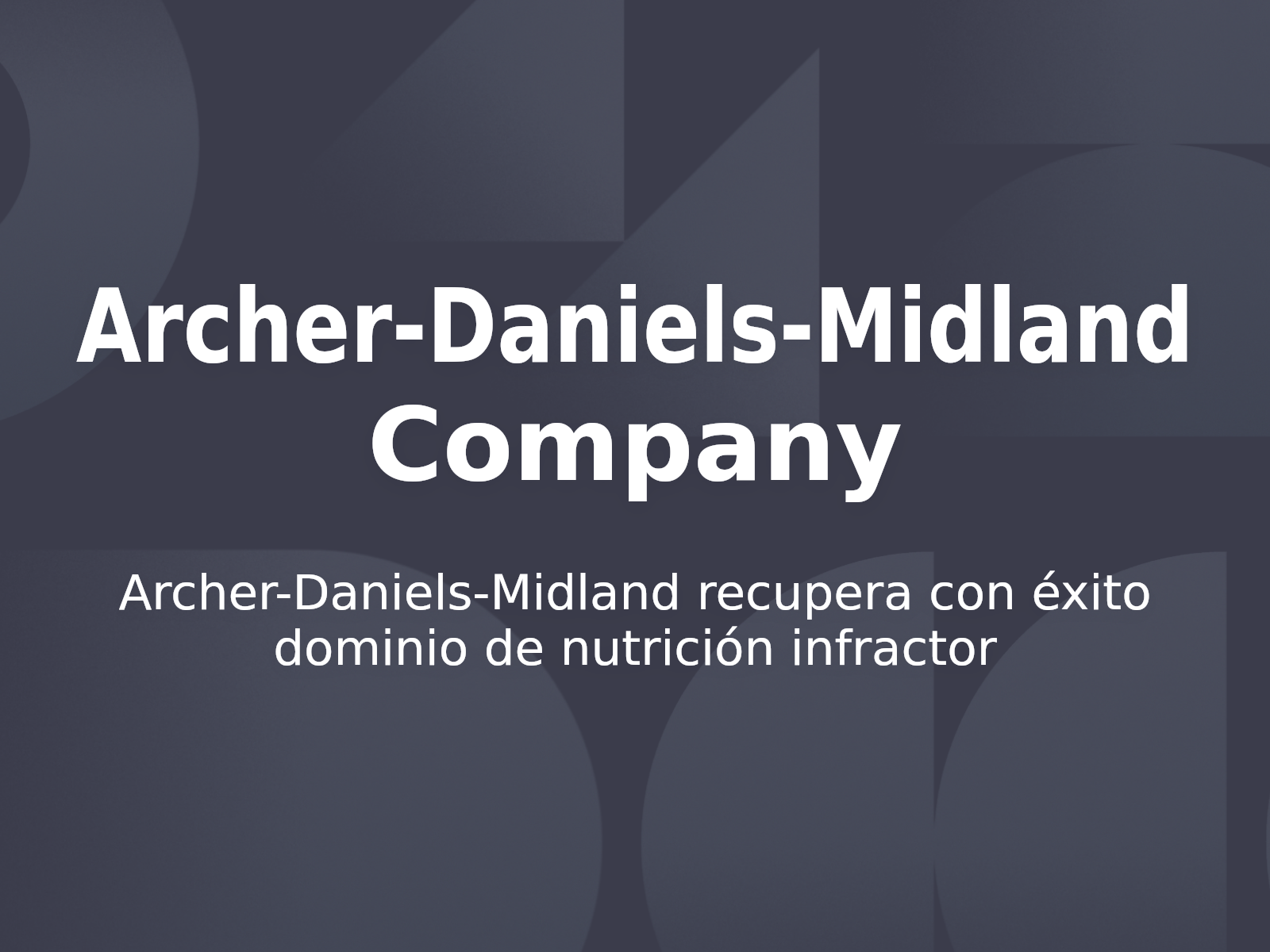 Archer-Daniels-Midland recupera con éxito dominio de nutrición infractor