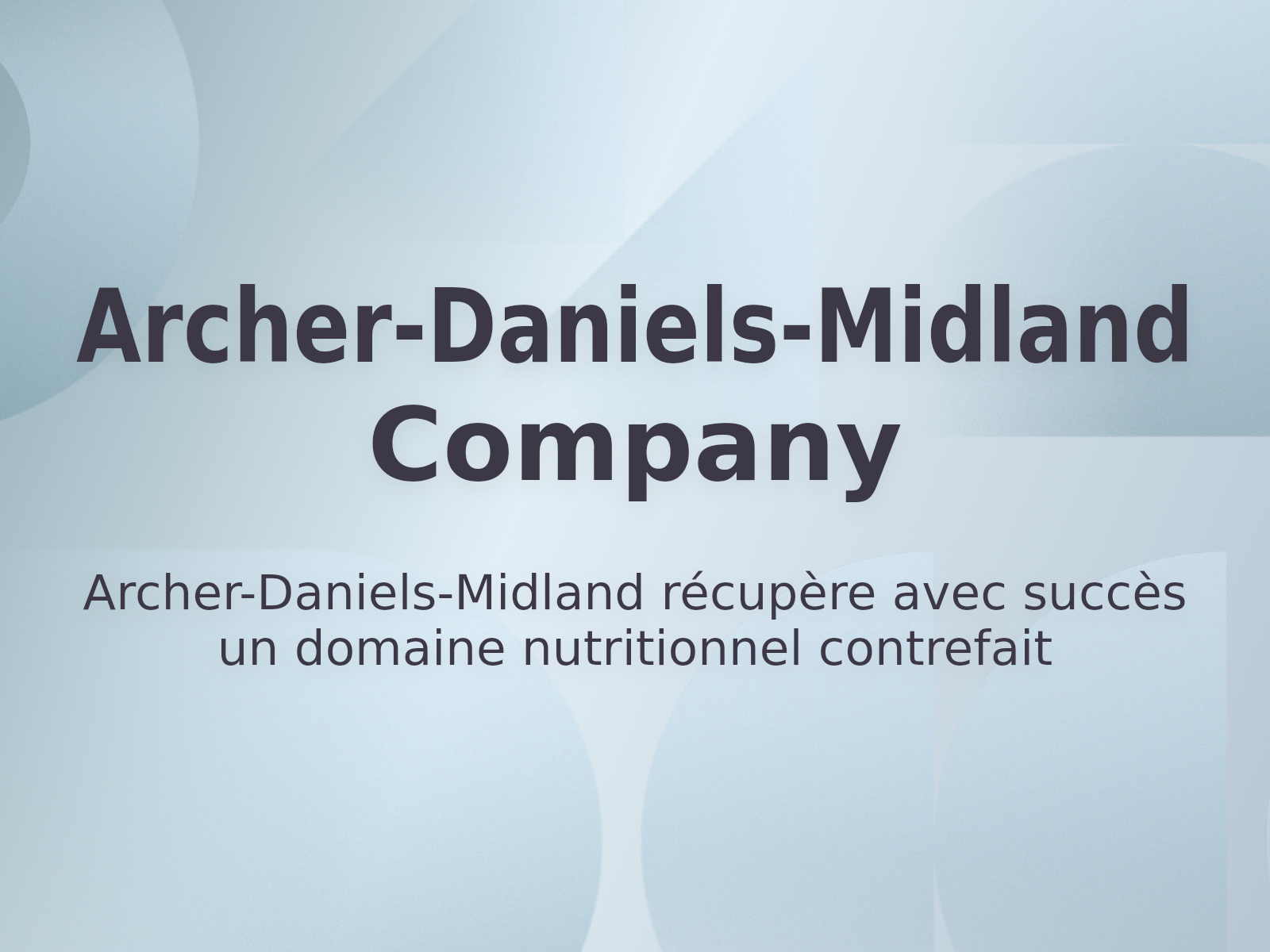 Archer-Daniels-Midland récupère avec succès un domaine nutritionnel contrefait