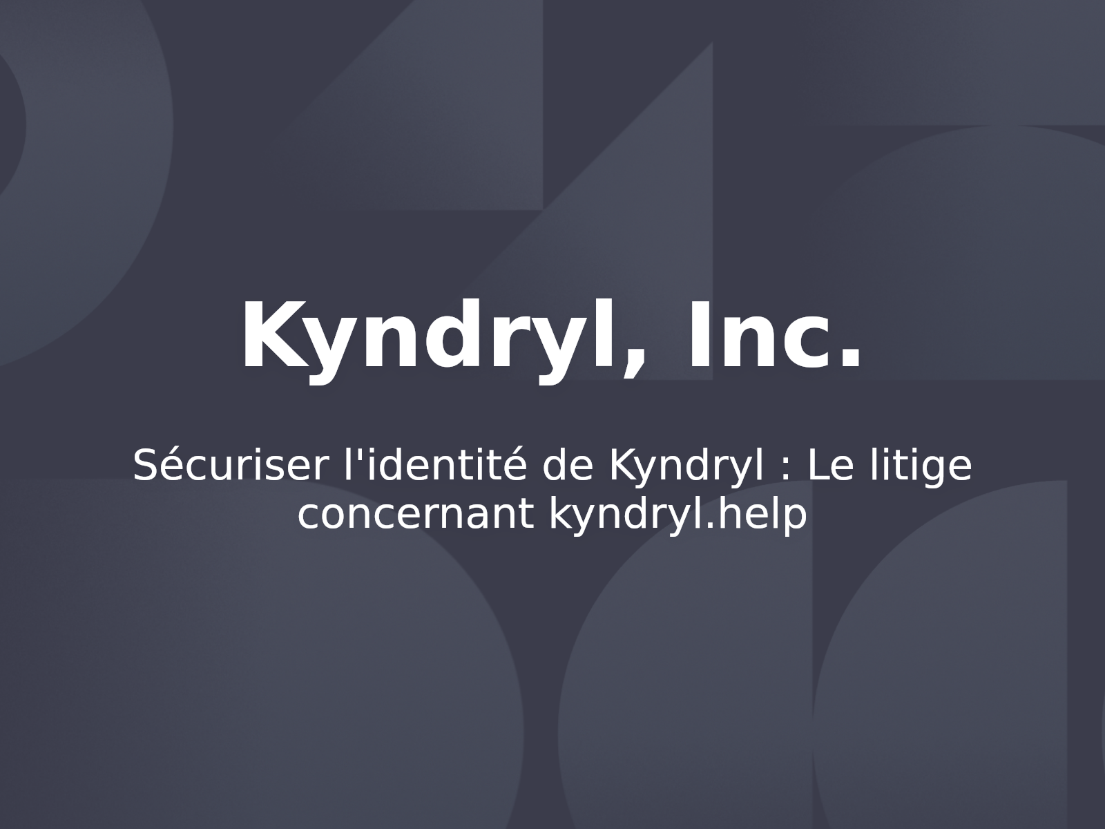 Sécuriser l’identité de Kyndryl : Le litige concernant kyndryl.help
