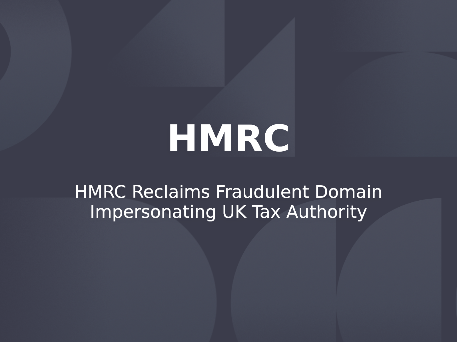 HMRC Reclaims Fraudulent Domain Impersonating UK Tax Authority