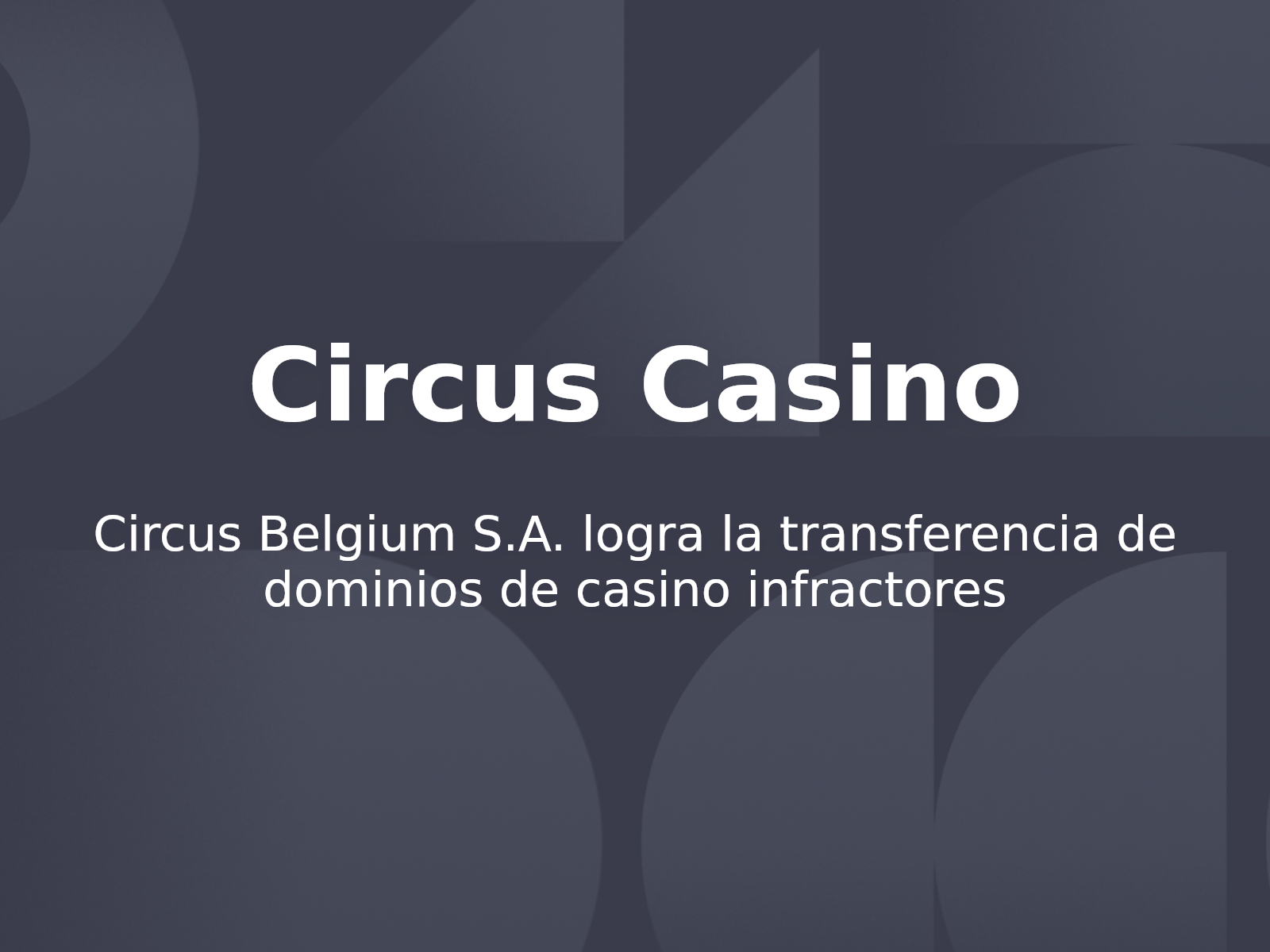 Circus Belgium S.A. logra la transferencia de dominios de casino infractores