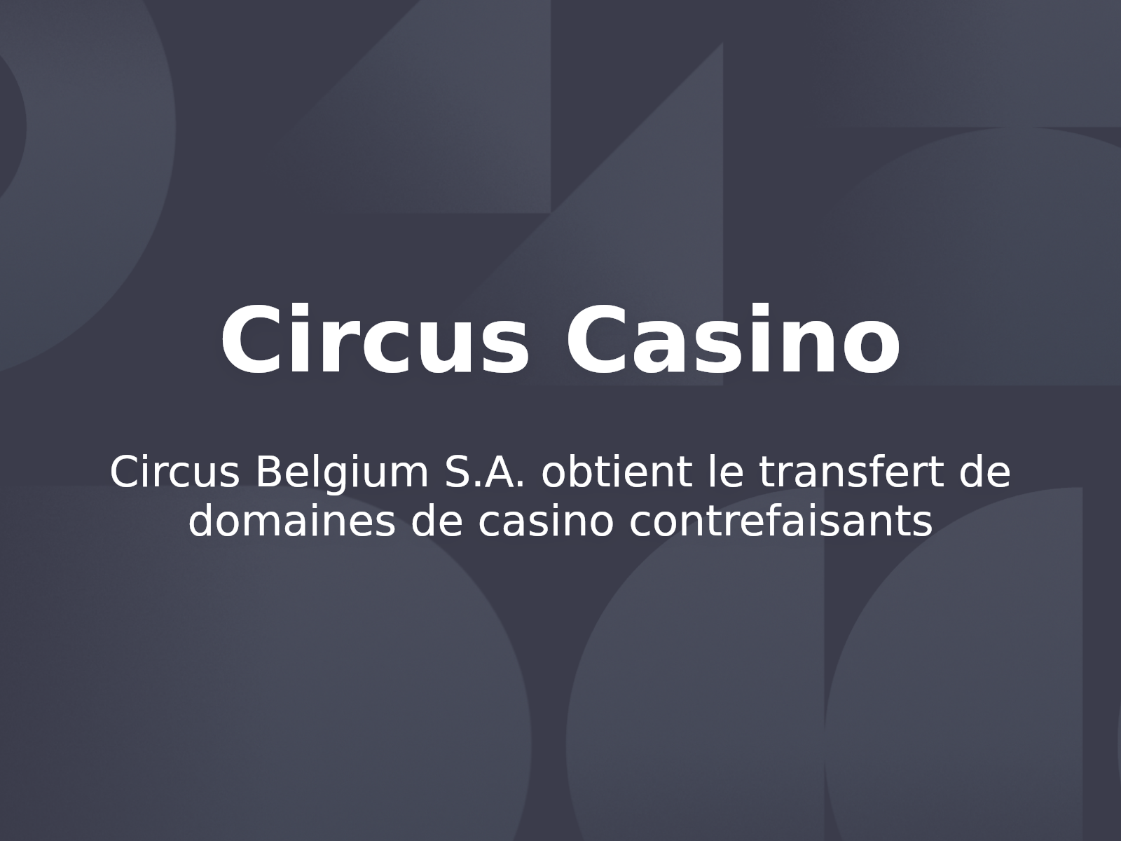 Circus Belgium S.A. obtient le transfert de domaines de casino contrefaisants