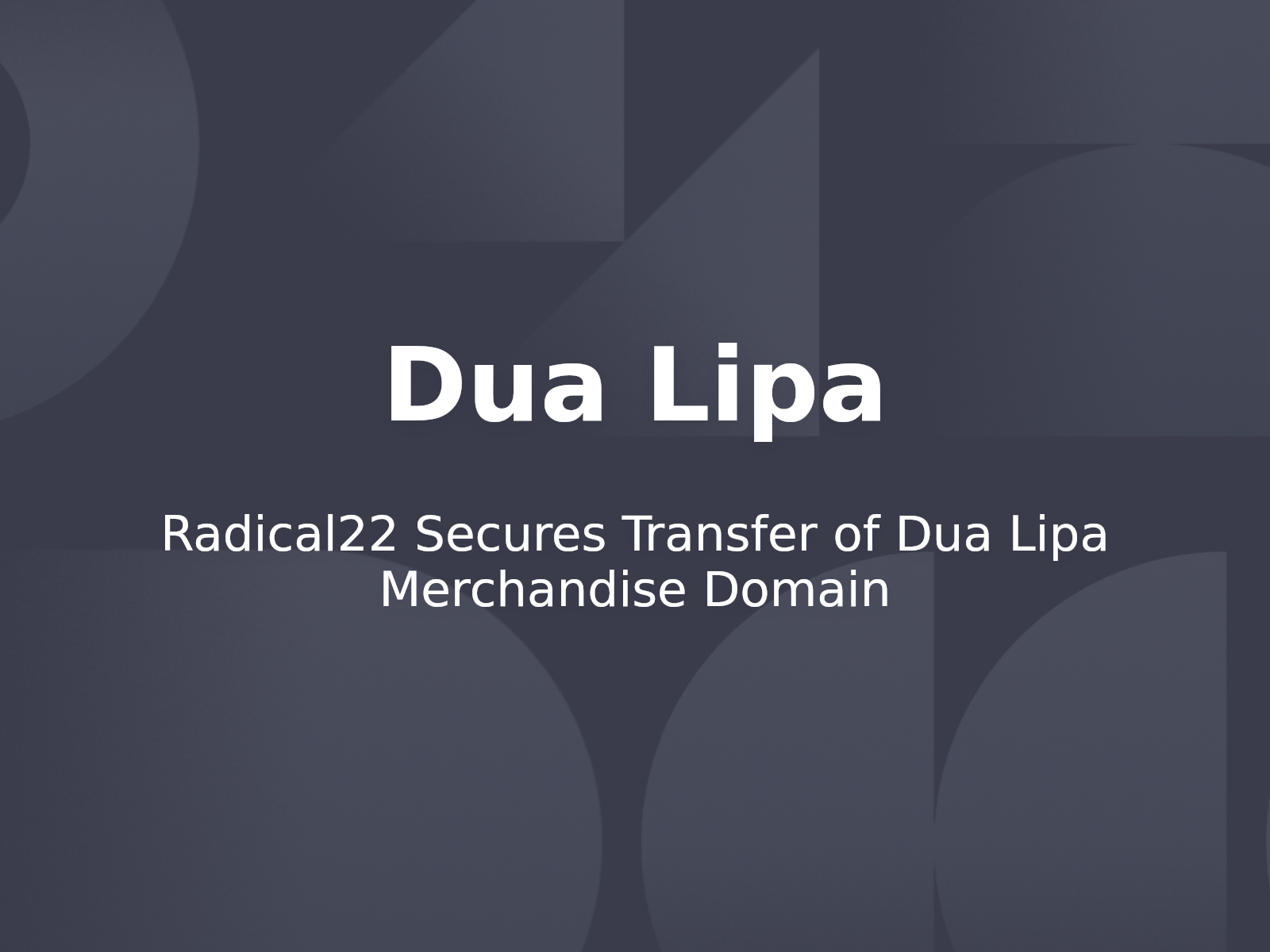 Radical22 Secures Transfer of Dua Lipa Merchandise Domain