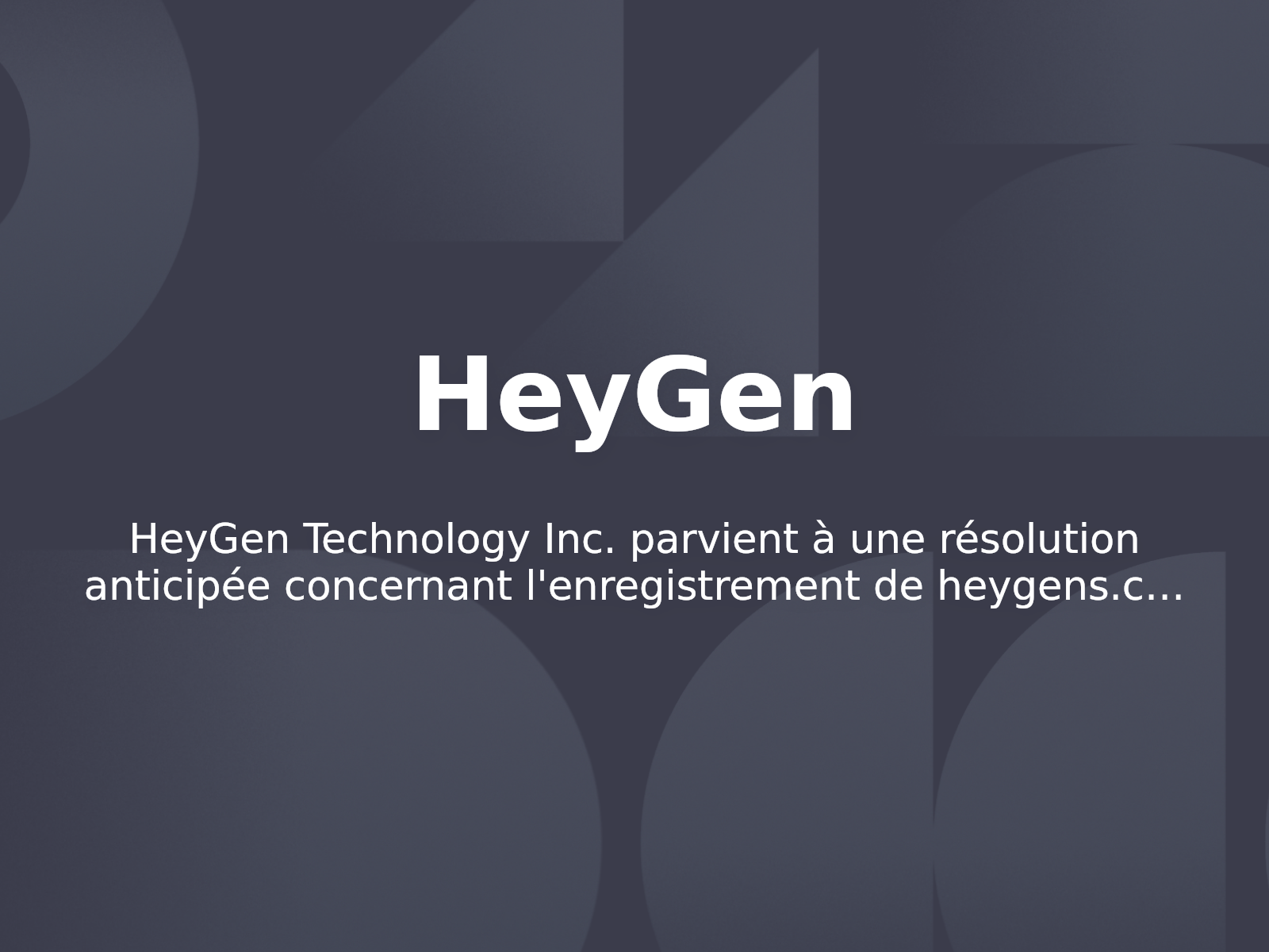 HeyGen Technology Inc. parvient à une résolution anticipée concernant l’enregistrement de heygens.com