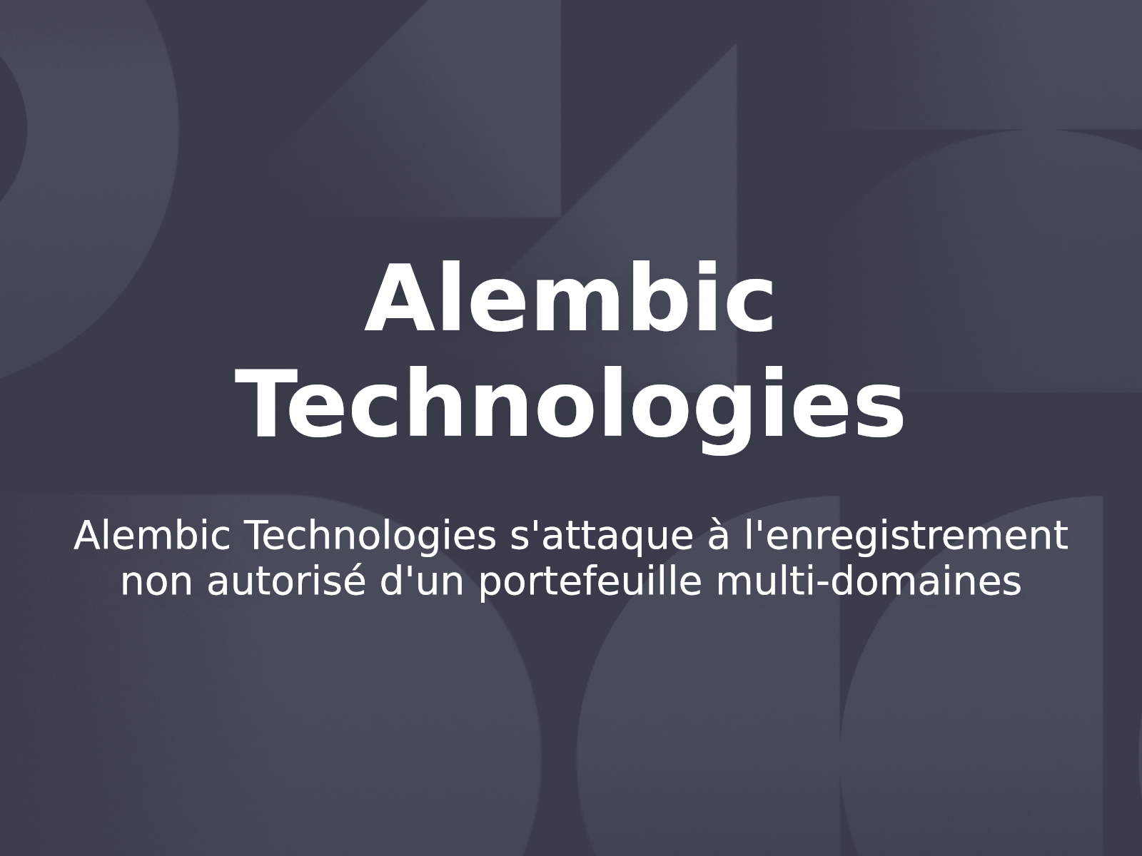 Alembic Technologies s’attaque à l’enregistrement non autorisé d’un portefeuille multi-domaines