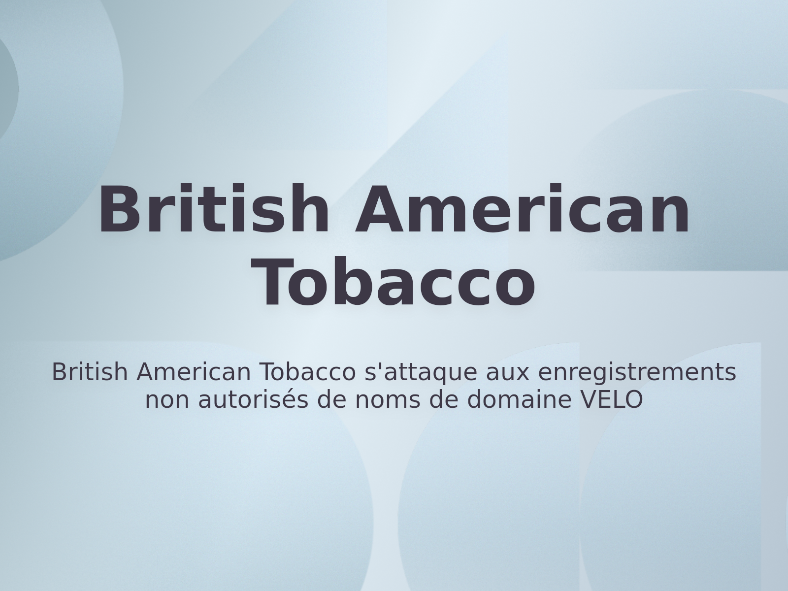 British American Tobacco s’attaque aux enregistrements non autorisés de noms de domaine VELO