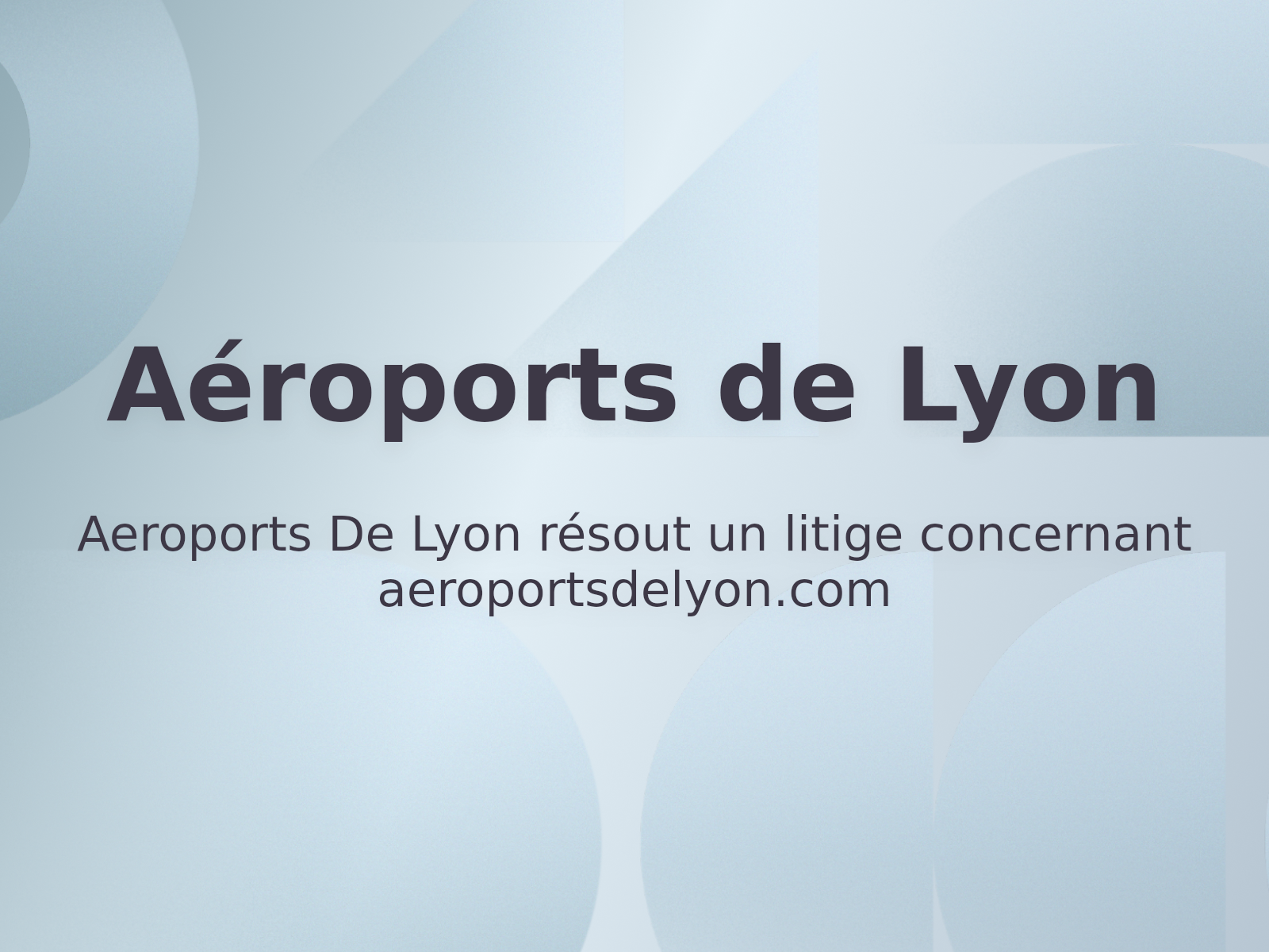 Aeroports De Lyon résout un litige concernant aeroportsdelyon.com