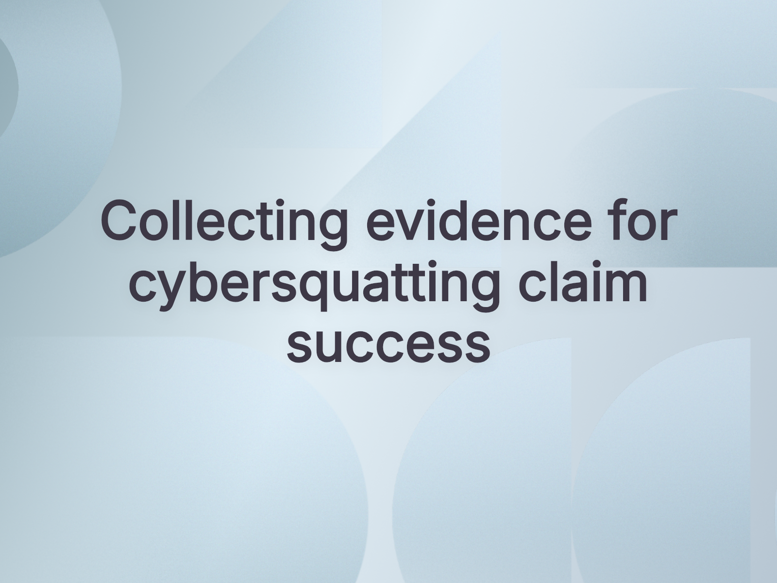 Collecting evidence for cybersquatting claim success