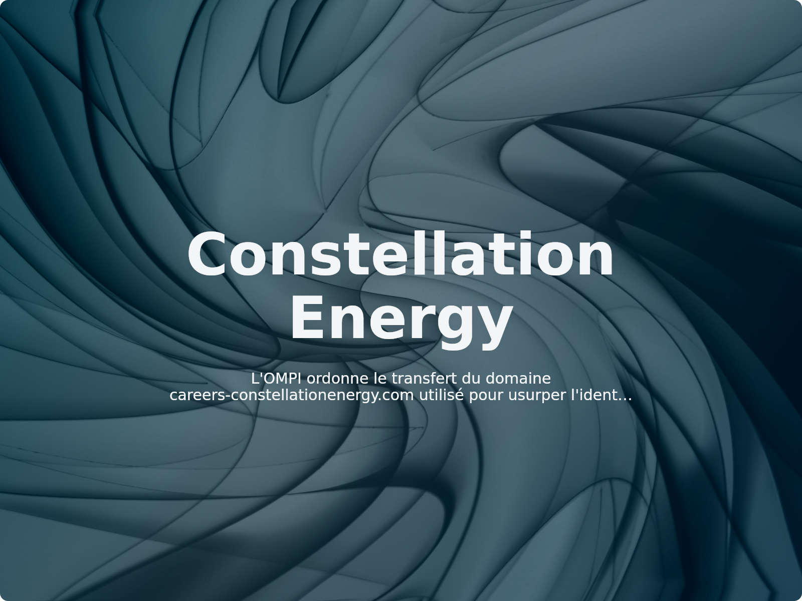 L’OMPI ordonne le transfert du domaine careers-constellationenergy.com utilisé pour usurper l’identité des RH d’une entreprise