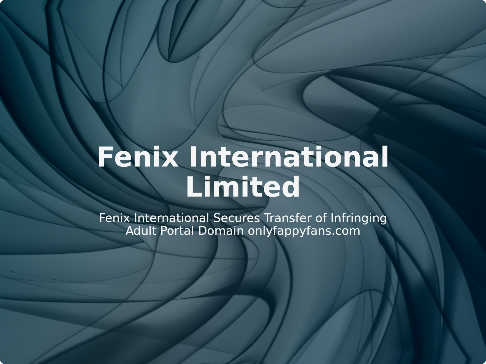 Fenix International Secures Transfer of Infringing Adult Portal Domain onlyfappyfans.com