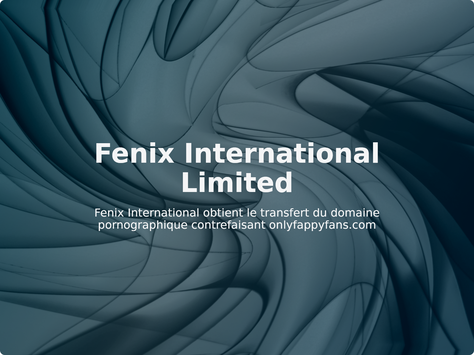 Fenix International obtient le transfert du domaine pornographique contrefaisant onlyfappyfans.com
