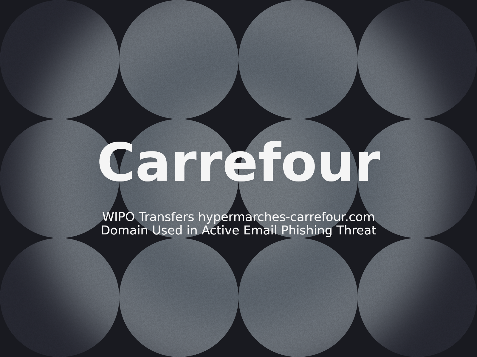 WIPO Transfers hypermarches-carrefour.com Domain Used in Active Email Phishing Threat